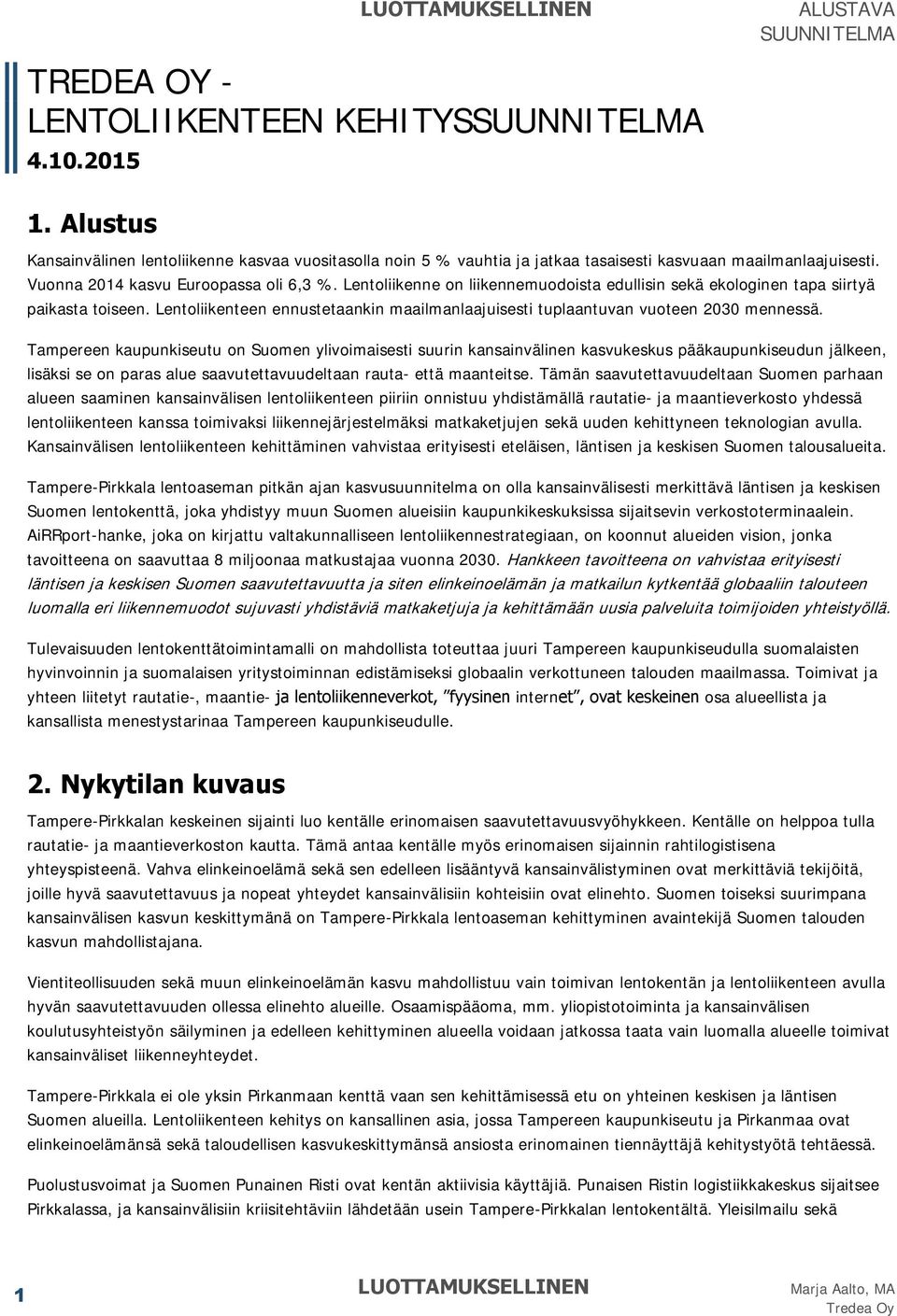 Lentoliikenteen ennustetaankin maailmanlaajuisesti tuplaantuvan vuoteen 2030 mennessä.