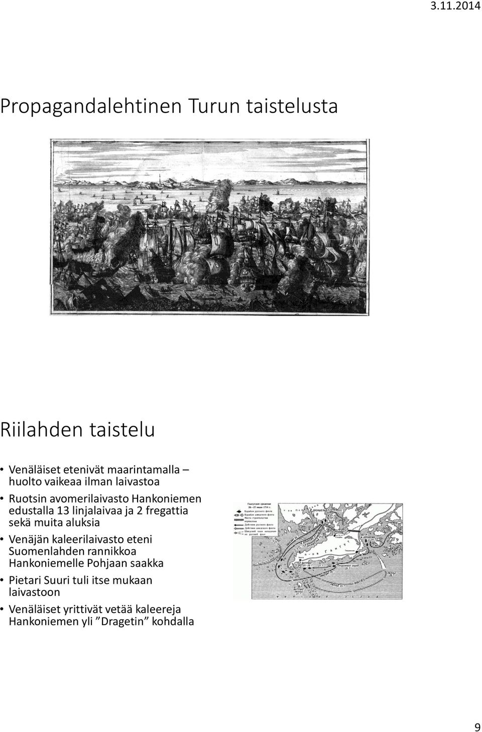 sekä muita aluksia Venäjän kaleerilaivasto eteni Suomenlahden rannikkoa Hankoniemelle Pohjaan saakka