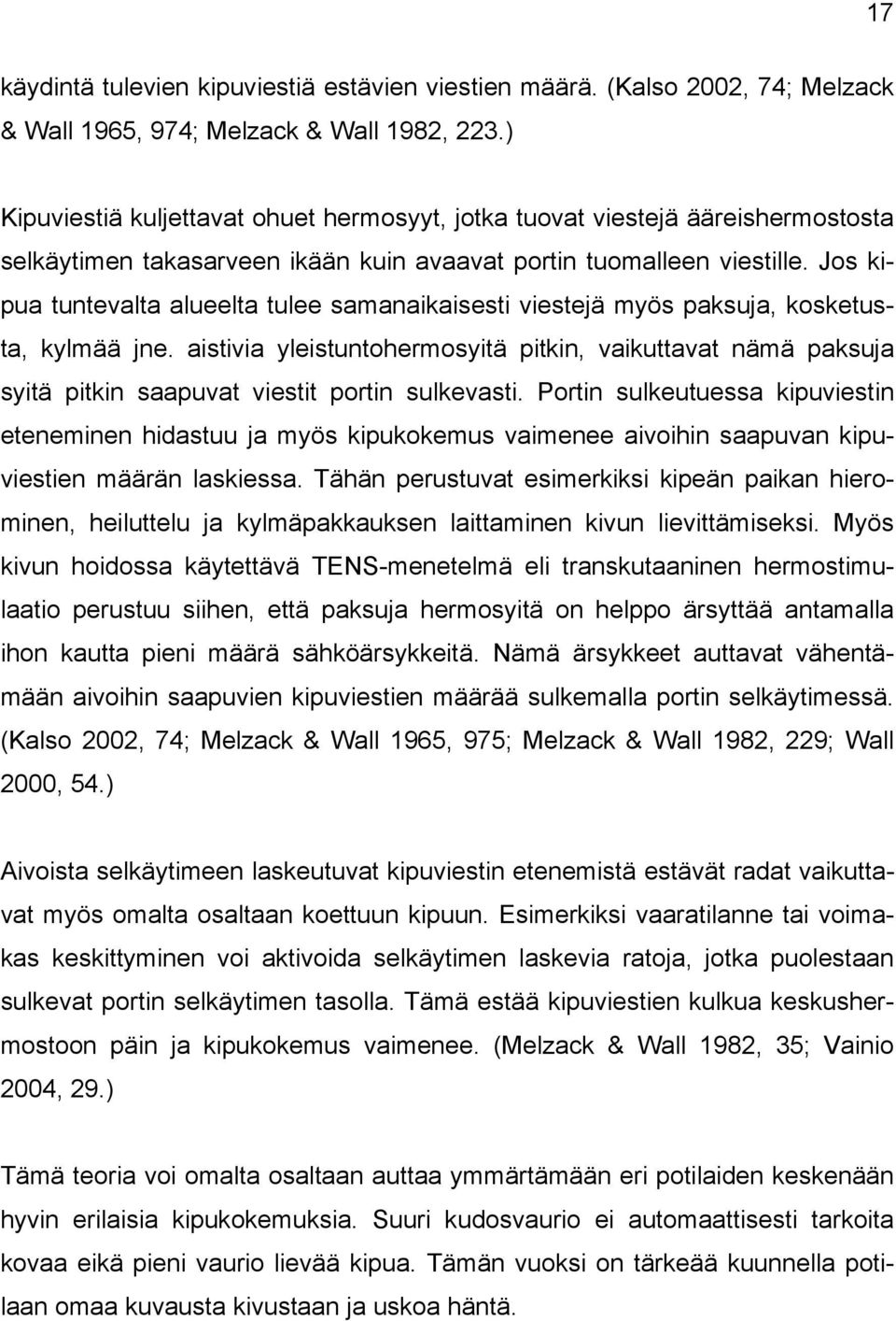 Jos kipua tuntevalta alueelta tulee samanaikaisesti viestejä myös paksuja, kosketusta, kylmää jne.