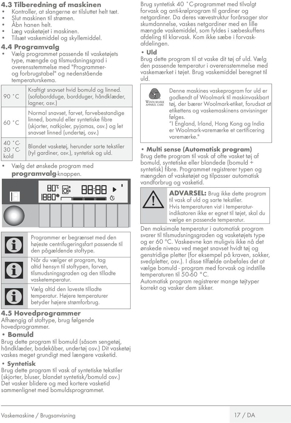 4 Programvalg 1 Vælg programmet passende til vasketøjets type, mængde og tilsmudsningsgrad i overensstemmelse med "Programmerog forbrugstabel" og nedenstående temperaturskema.