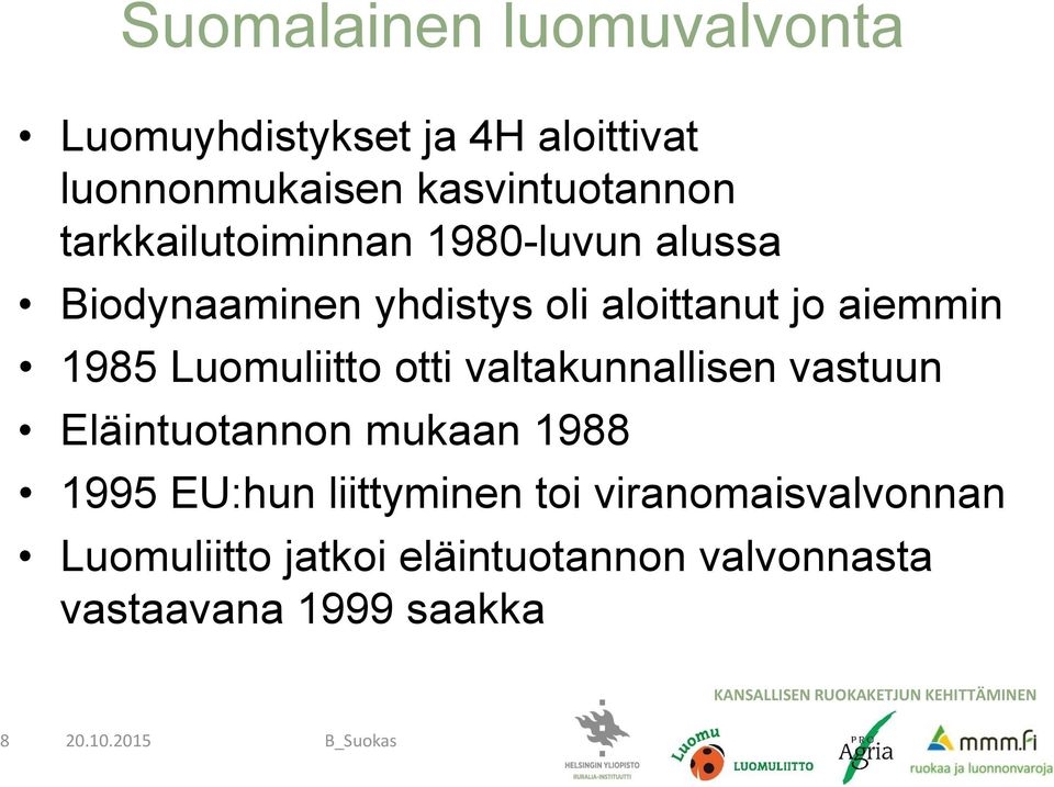 Luomuliitto otti valtakunnallisen vastuun Eläintuotannon mukaan 1988 1995 EU:hun liittyminen