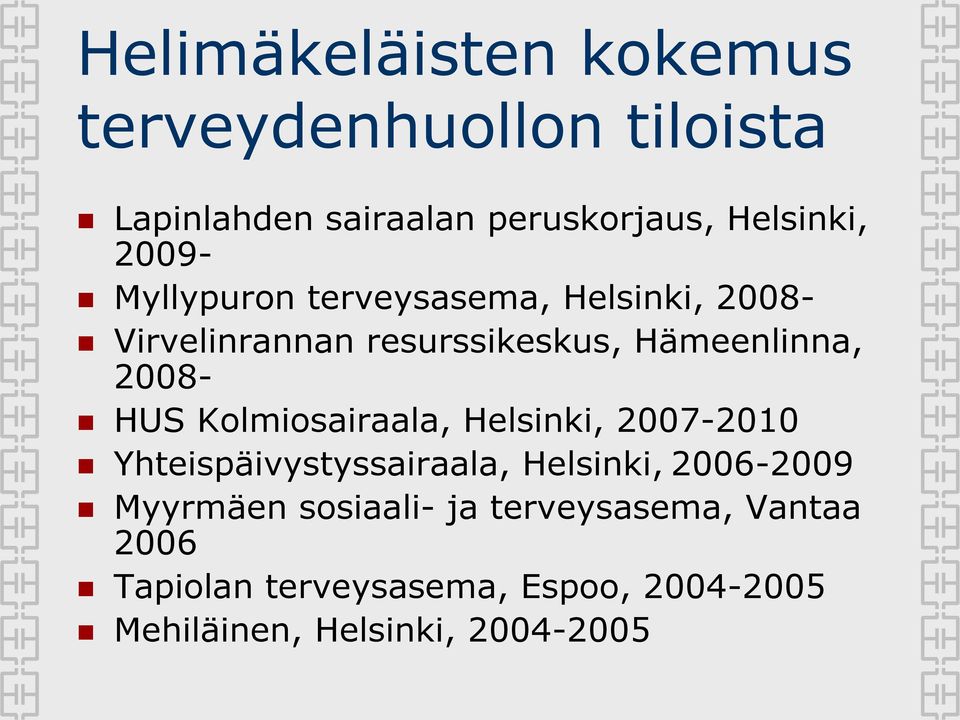 HUS Kolmiosairaala, Helsinki, 2007-2010 Yhteispäivystyssairaala, Helsinki, 2006-2009 Myyrmäen