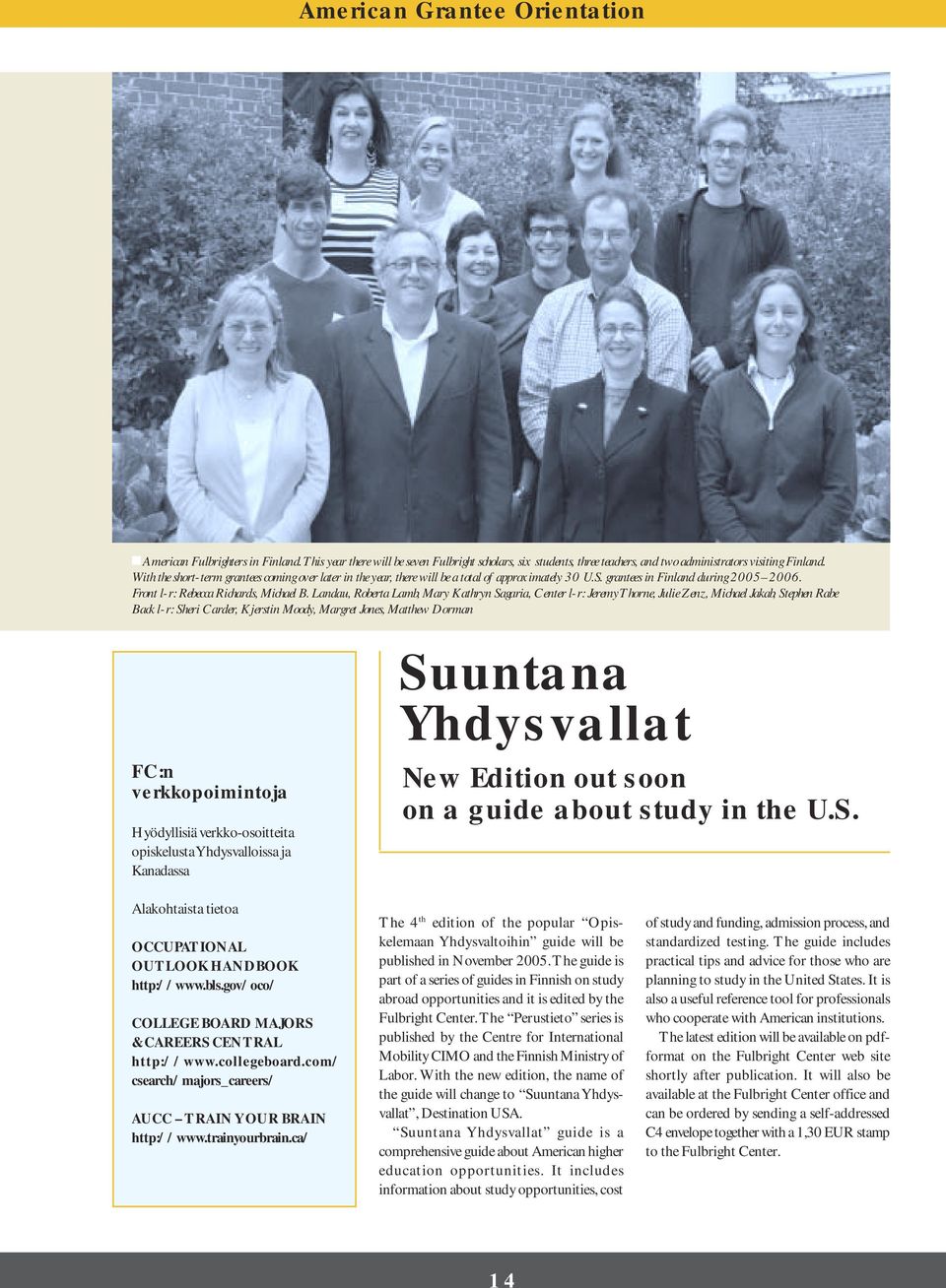 Landau, Roberta Lamb, Mary Kathryn Sagaria, Center l-r: Jeremy Thorne, Julie Zenz, Michael Jakab, Stephen Rabe Back l-r: Sheri Carder, Kjerstin Moody, Margret Jones, Matthew Dorman FC:n