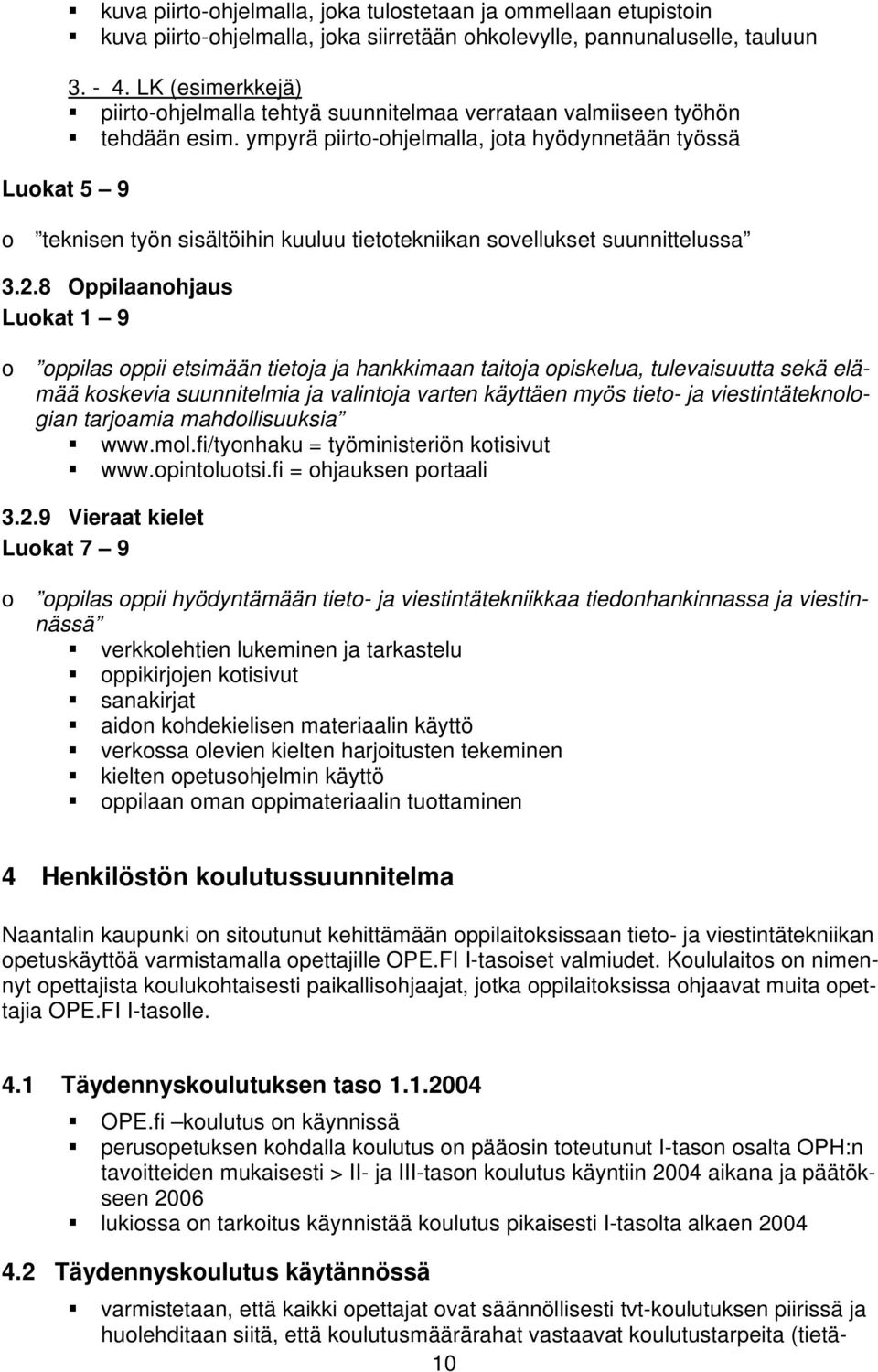 ympyrä piirto-ohjelmalla, jota hyödynnetään työssä Luokat 5 9 o teknisen työn sisältöihin kuuluu tietotekniikan sovellukset suunnittelussa 3.2.