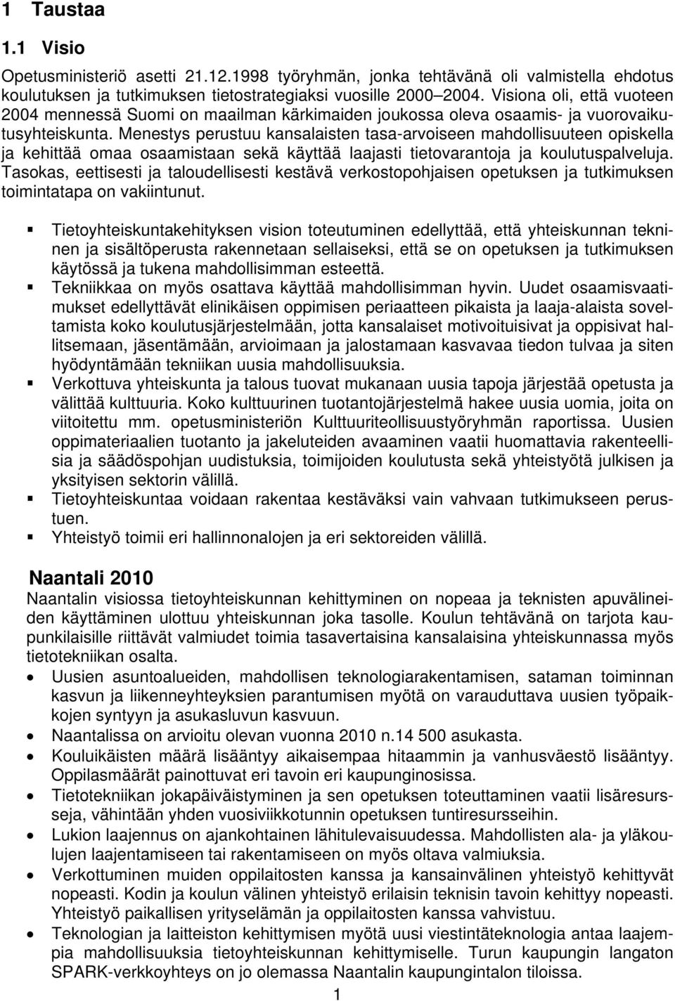 Menestys perustuu kansalaisten tasa-arvoiseen mahdollisuuteen opiskella ja kehittää omaa osaamistaan sekä käyttää laajasti tietovarantoja ja koulutuspalveluja.