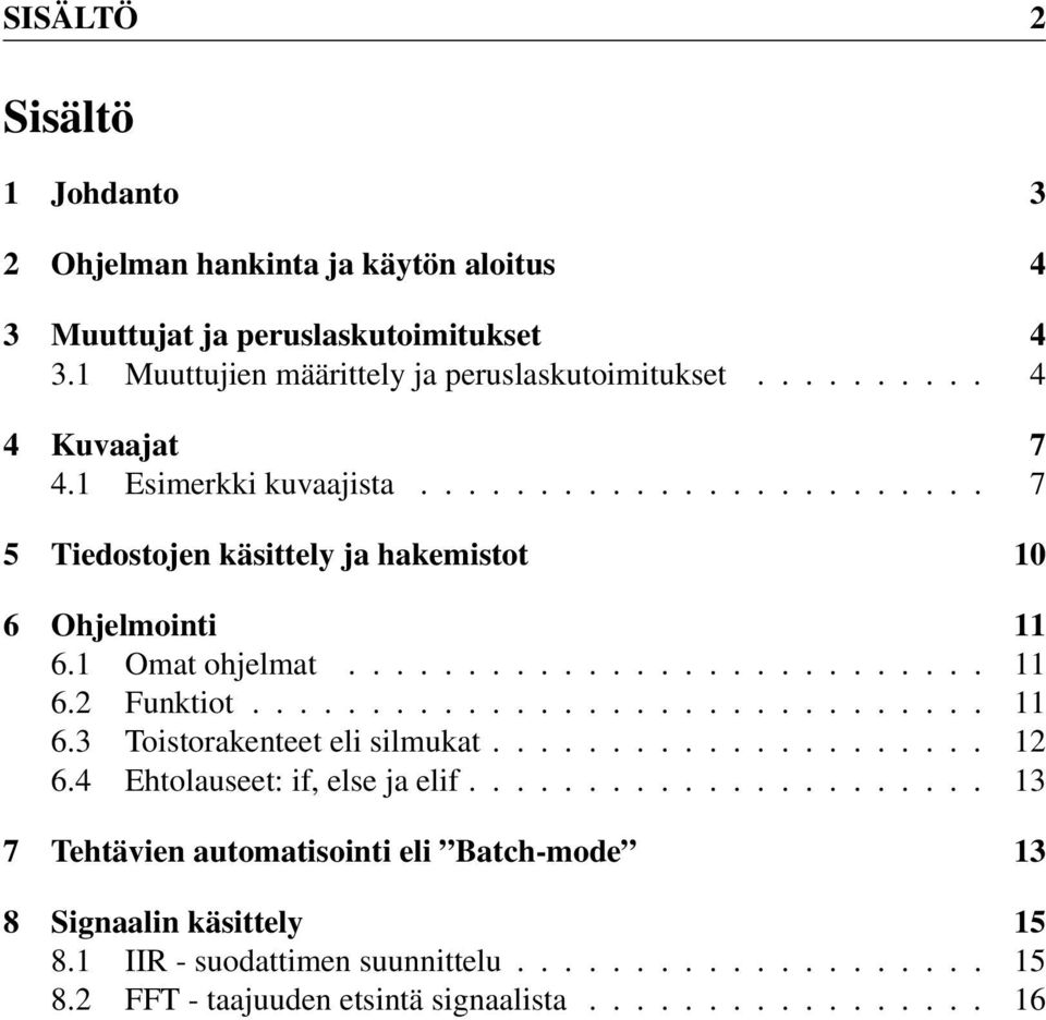 .............................. 11 6.3 Toistorakenteet eli silmukat..................... 12 6.4 Ehtolauseet: if, else ja elif.