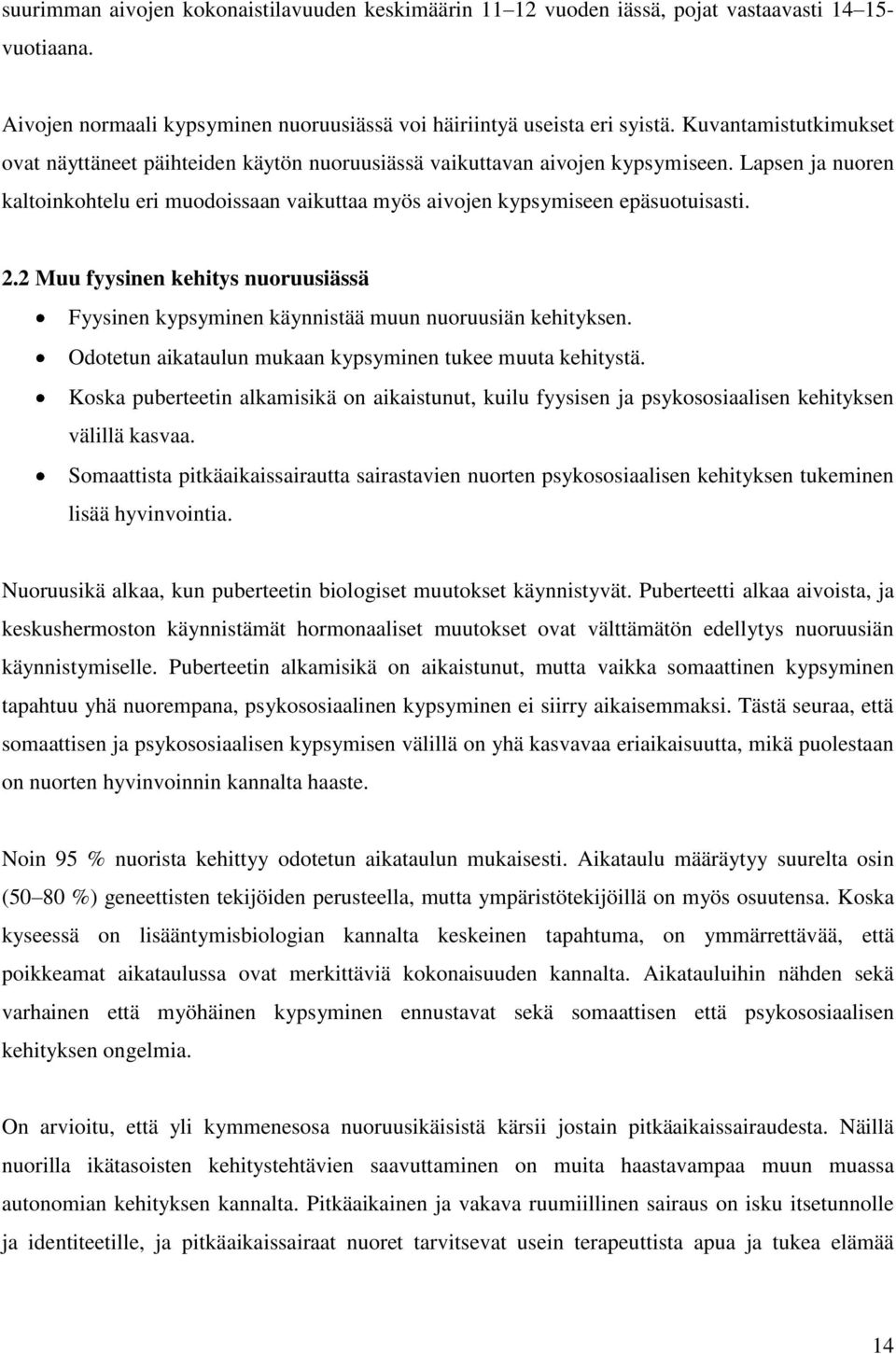 2.2 Muu fyysinen kehitys nuoruusiässä Fyysinen kypsyminen käynnistää muun nuoruusiän kehityksen. Odotetun aikataulun mukaan kypsyminen tukee muuta kehitystä.