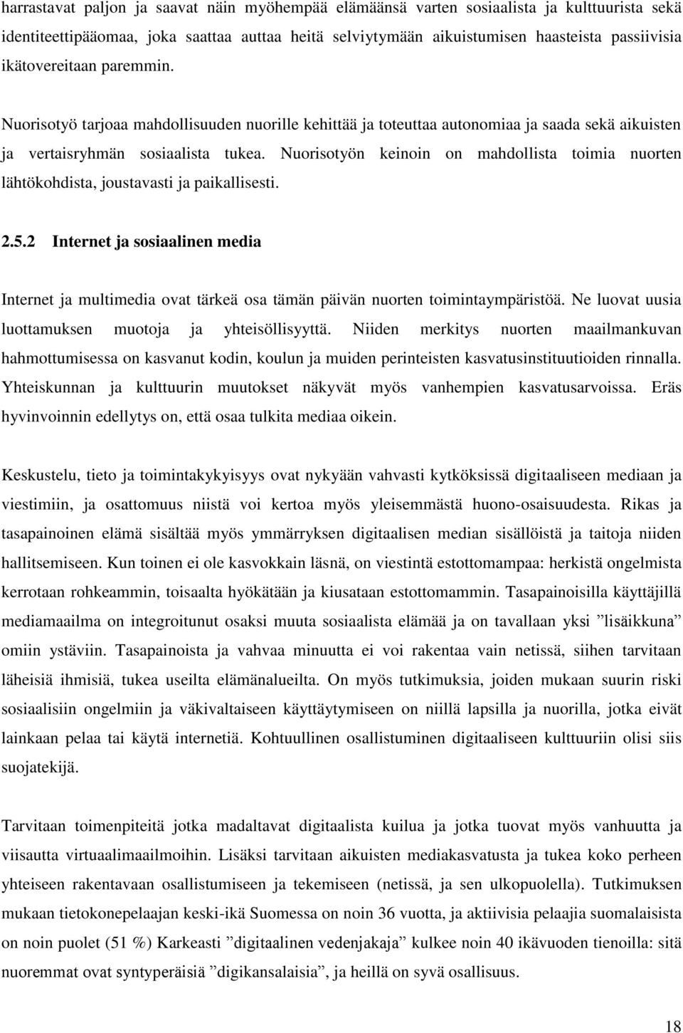 Nuorisotyön keinoin on mahdollista toimia nuorten lähtökohdista, joustavasti ja paikallisesti. 2.5.