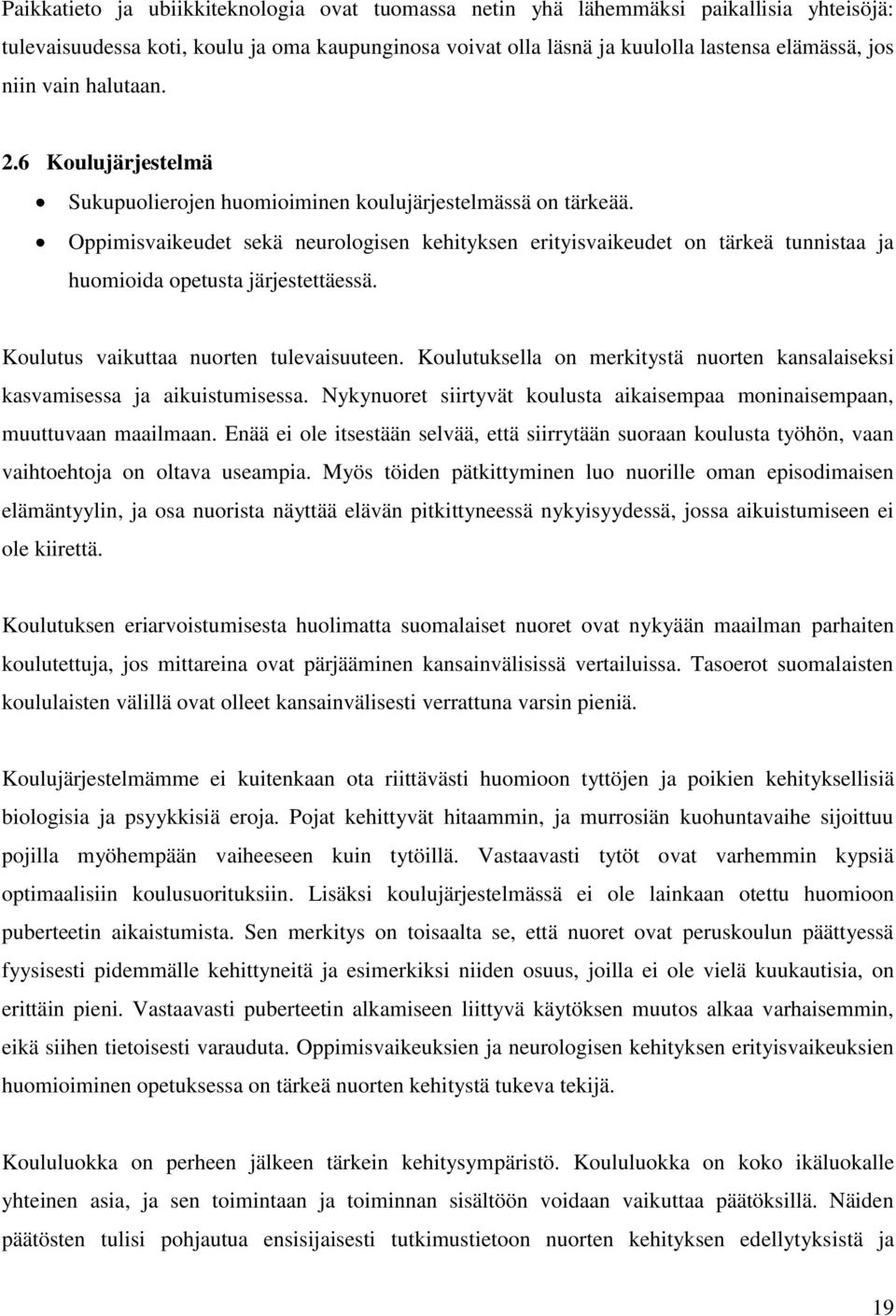 Oppimisvaikeudet sekä neurologisen kehityksen erityisvaikeudet on tärkeä tunnistaa ja huomioida opetusta järjestettäessä. Koulutus vaikuttaa nuorten tulevaisuuteen.