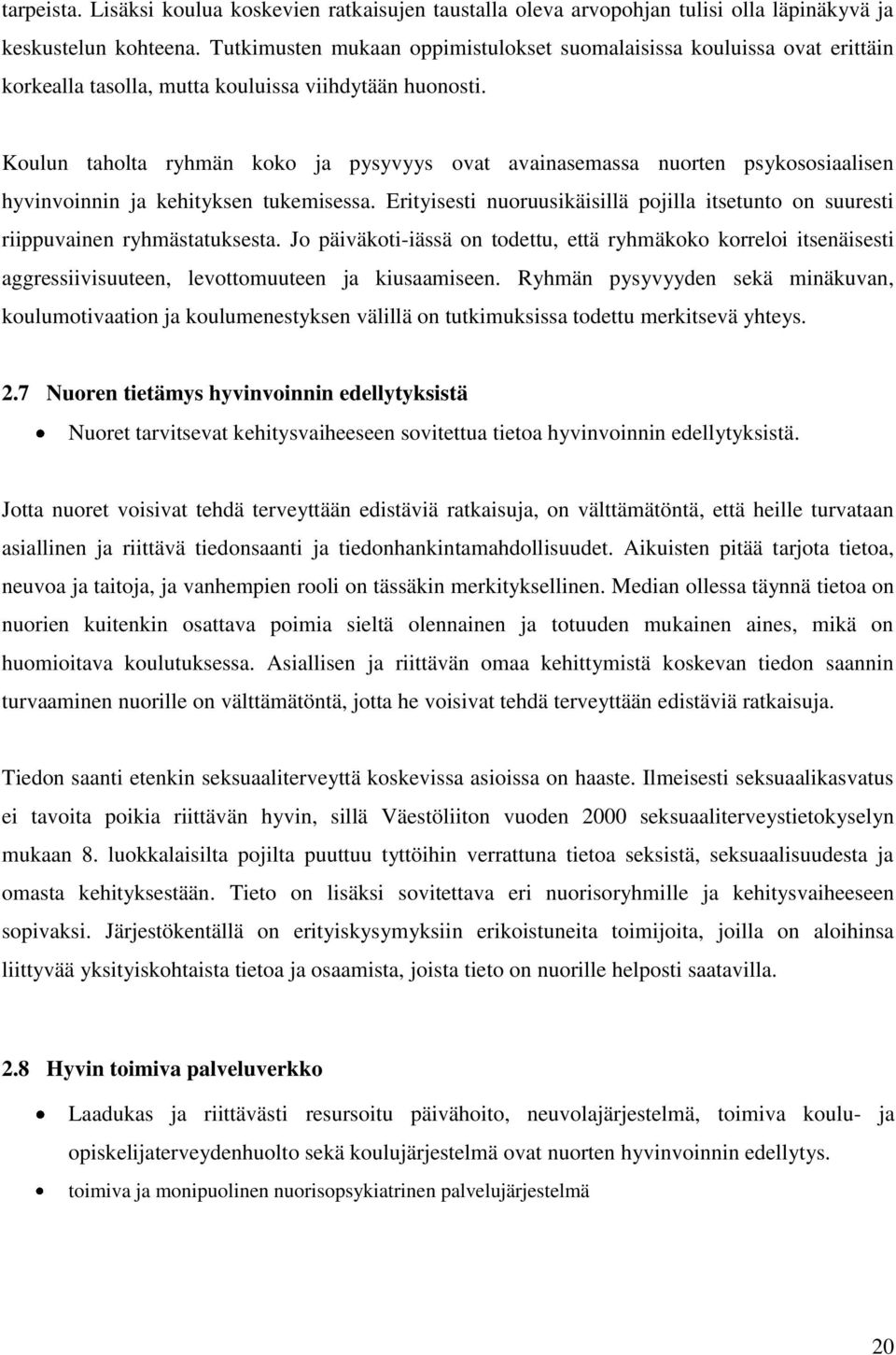 Koulun taholta ryhmän koko ja pysyvyys ovat avainasemassa nuorten psykososiaalisen hyvinvoinnin ja kehityksen tukemisessa.