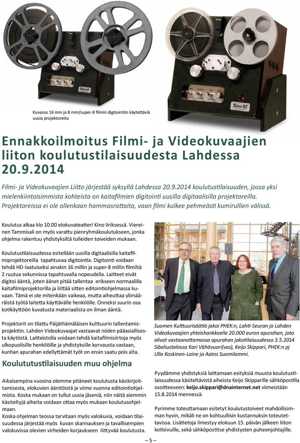 2014 koulutustilaisuuden, jossa yksi mielenkiintoisimmista kohteista on kaitafilmien digitointi uusilla digitaalisilla projektoreilla.