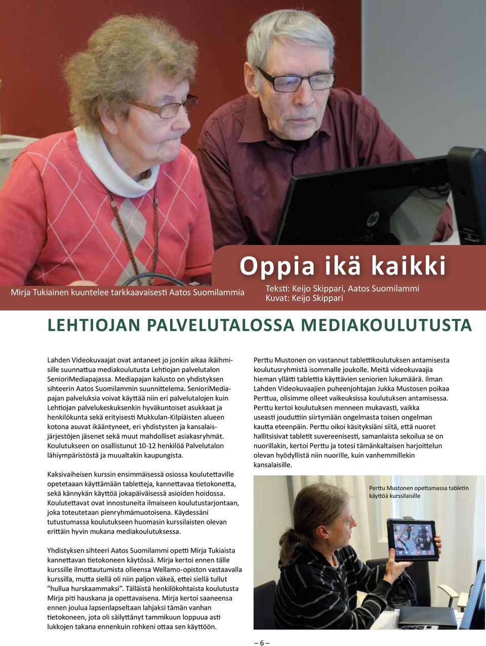 Mediapajan kalusto on yhdistyksen sihteerin Aatos Suomilammin suunnittelema.