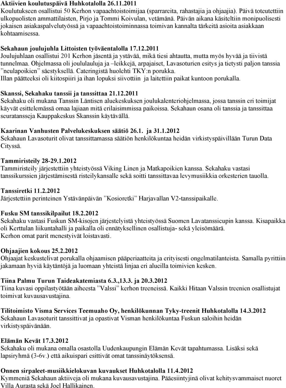 Päivän aikana käsiteltiin monipuolisesti jokaisen asiakaspalvelutyössä ja vapaaehtoistoiminnassa toimivan kannalta tärkeitä asioita asiakkaan kohtaamisessa.