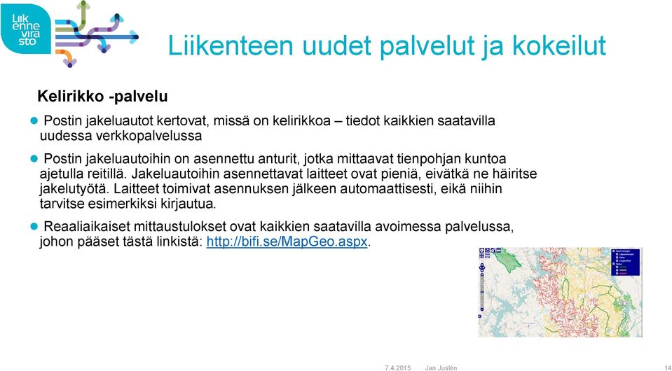 Jakeluautoihin asennettavat laitteet ovat pieniä, eivätkä ne häiritse jakelutyötä.