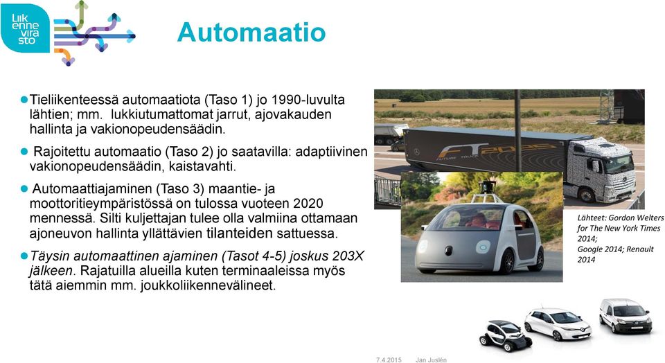 Automaattiajaminen (Taso 3) maantie- ja moottoritieympäristössä on tulossa vuoteen 2020 mennessä.