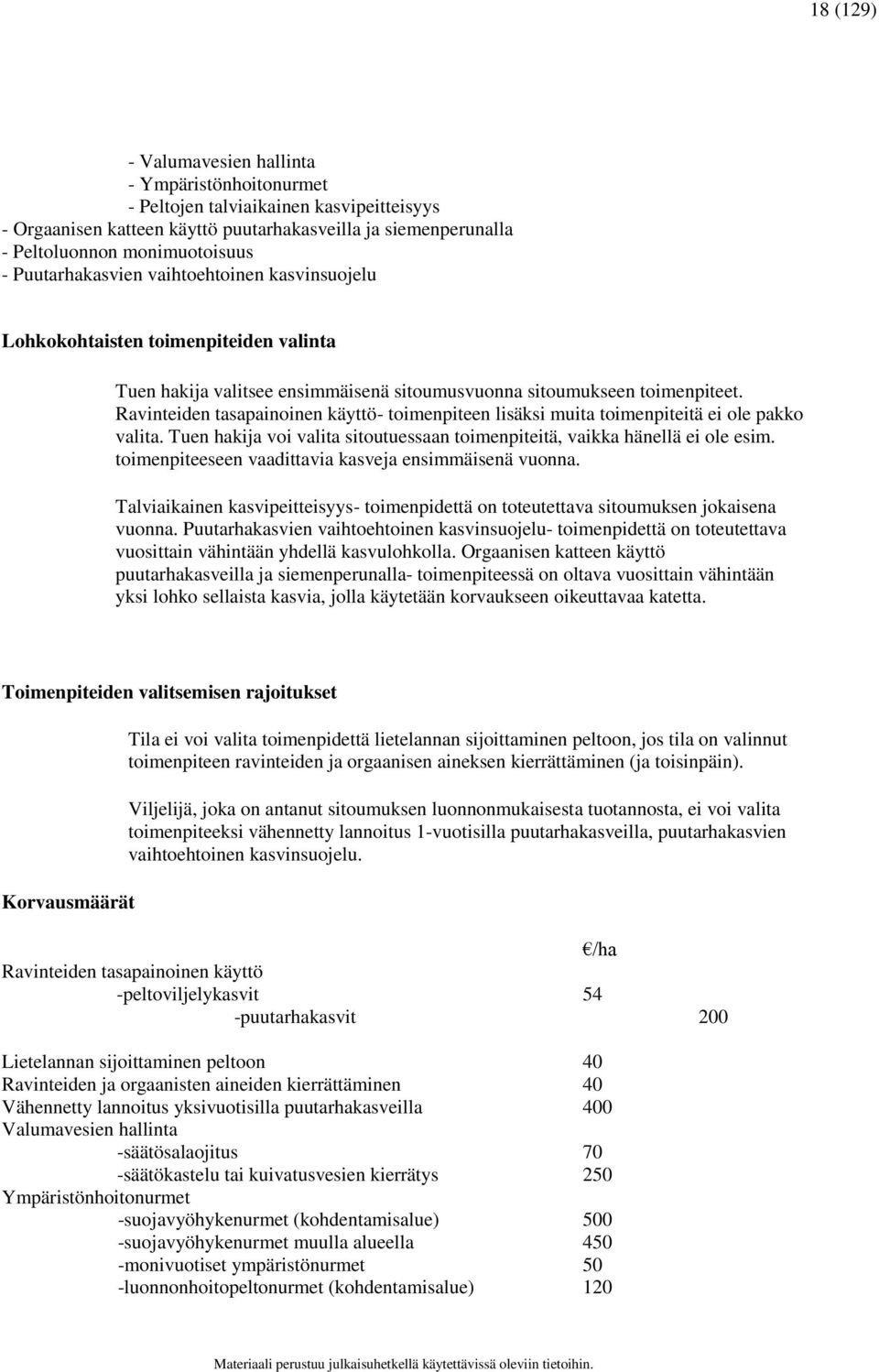 Ravinteiden tasapainoinen käyttö- toimenpiteen lisäksi muita toimenpiteitä ei ole pakko valita. Tuen hakija voi valita sitoutuessaan toimenpiteitä, vaikka hänellä ei ole esim.