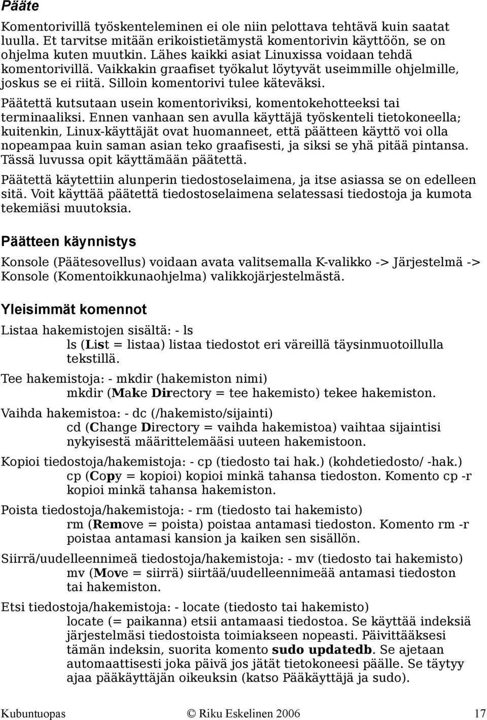 Päätettä kutsutaan usein komentoriviksi, komentokehotteeksi tai terminaaliksi.