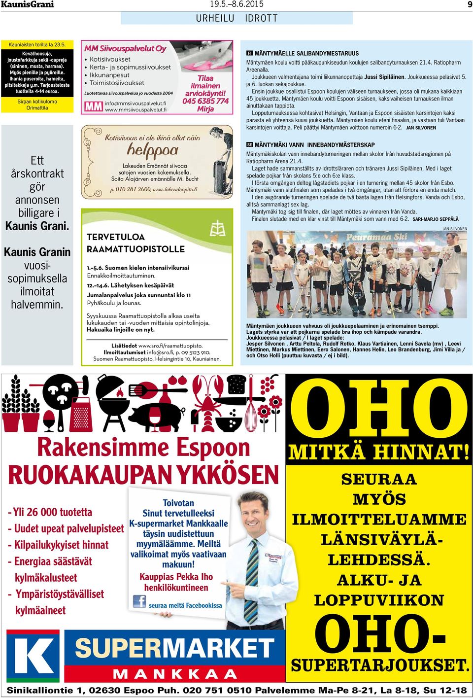 MM Siivouspalvelut Oy Rakensimme Espoon RUOKAKAUPAN YKKÖSEN - Yli 26 000 tuotetta - Uudet upeat palvelupisteet - Kilpailukykyiset hinnat - Energiaa säästävät kylmäkalusteet - Ympäristöystävälliset