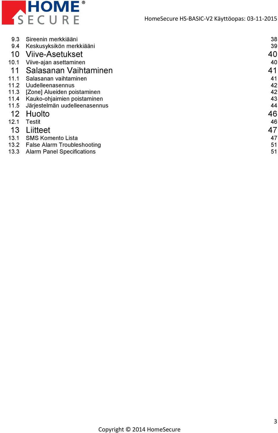 2 Uudelleenasennus 42 11.3 [Zone] Alueiden poistaminen 42 11.4 Kauko-ohjaimien poistaminen 43 11.