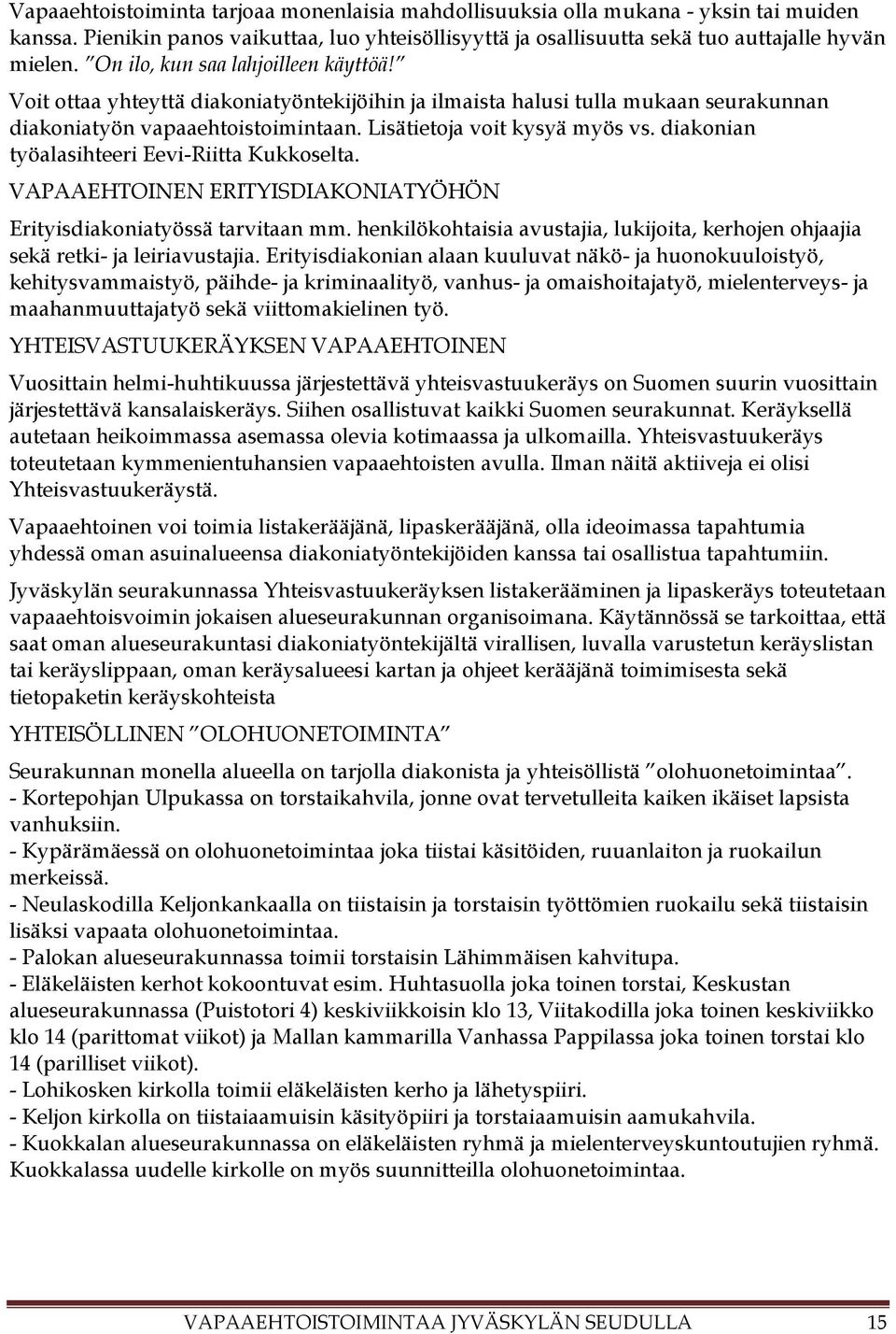 diakonian työalasihteeri Eevi-Riitta Kukkoselta. VAPAAEHTOINEN ERITYISDIAKONIATYÖHÖN Erityisdiakoniatyössä tarvitaan mm.