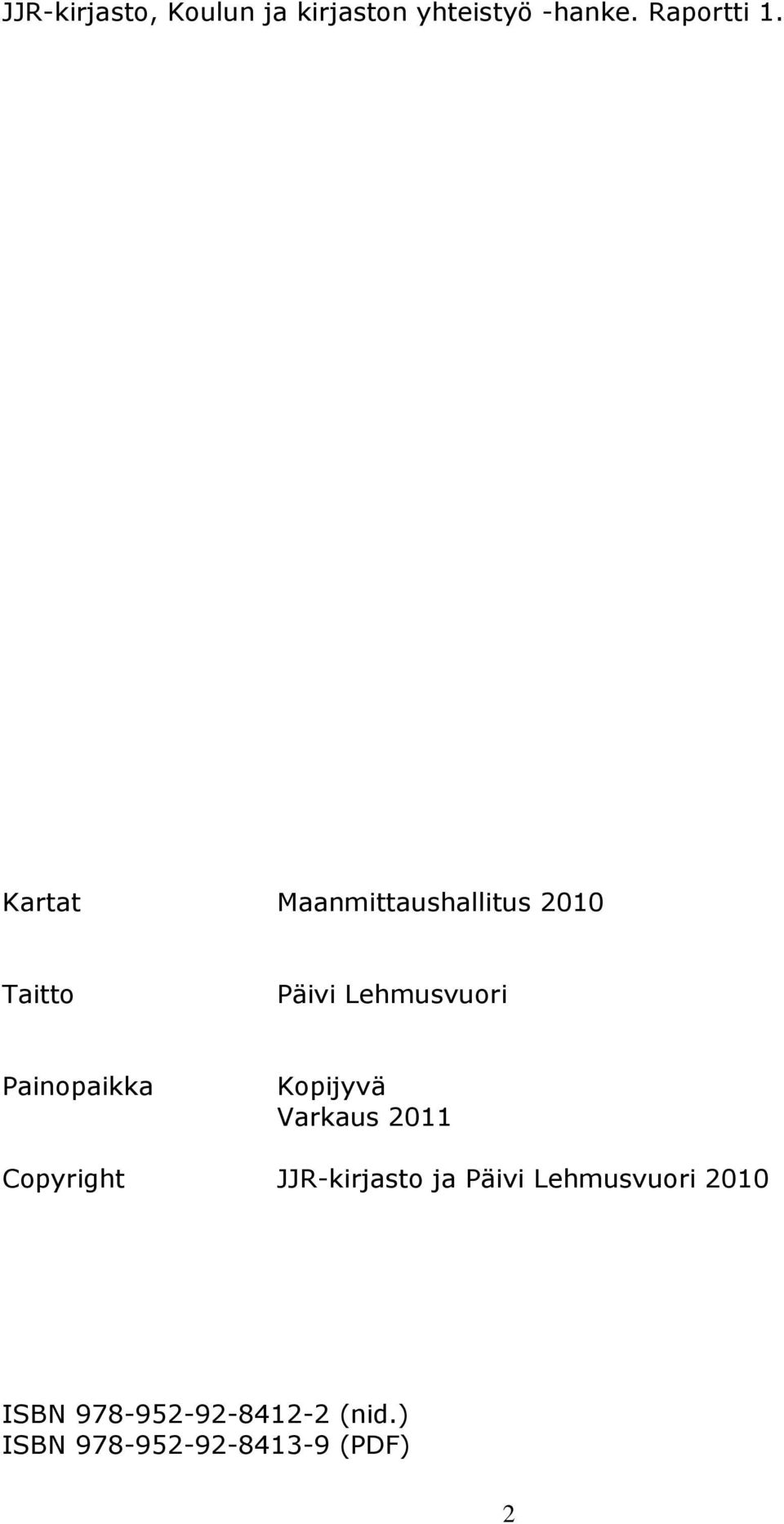 Painopaikka Kopijyvä Varkaus 2011 Copyright JJR-kirjasto ja Päivi