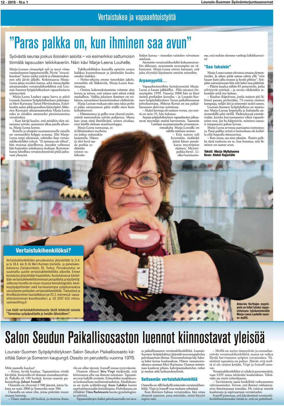 Kokemaansa Marja- Leena jakaa muiden kanssa, sekä rinasyöpään sairasuneiden veraisukihenkilönä eä Lounais-Suomen Syöpäyhdisyksen vapaaehoisena yömyyränä.