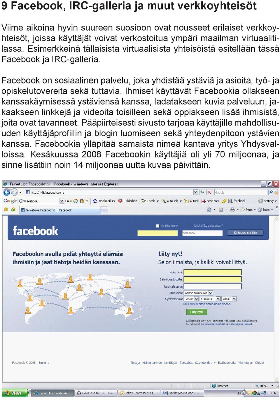 Facebook on sosiaalinen palvelu, joka yhdistää ystäviä ja asioita, työ- ja opiskelutovereita sekä tuttavia.