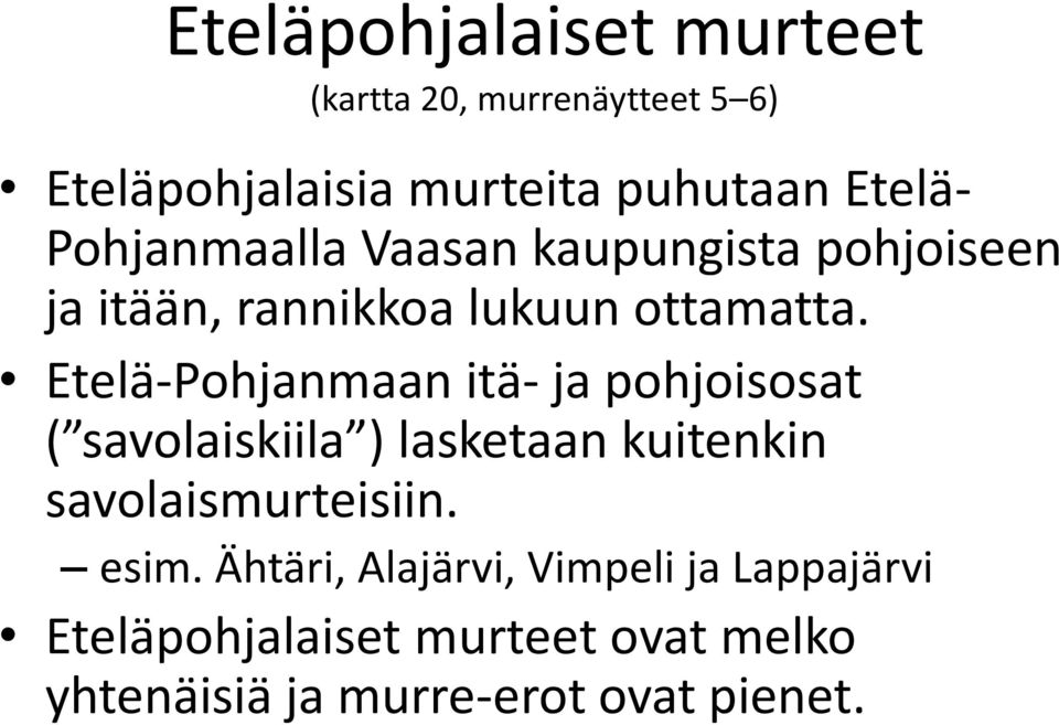 Etelä-Pohjanmaan itä- ja pohjoisosat ( savolaiskiila ) lasketaan kuitenkin savolaismurteisiin.