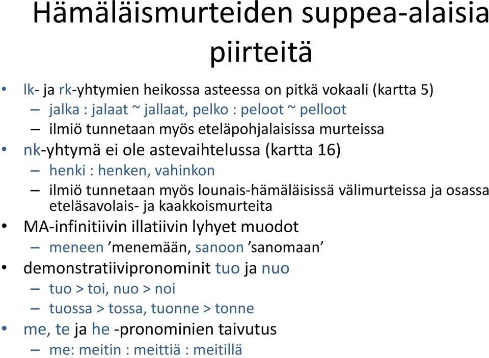 lounais-hämäläisissä välimurteissa ja osassa eteläsavolais- ja kaakkoismurteita MA-infinitiivin illatiivin lyhyet muodot meneen menemään, sanoon