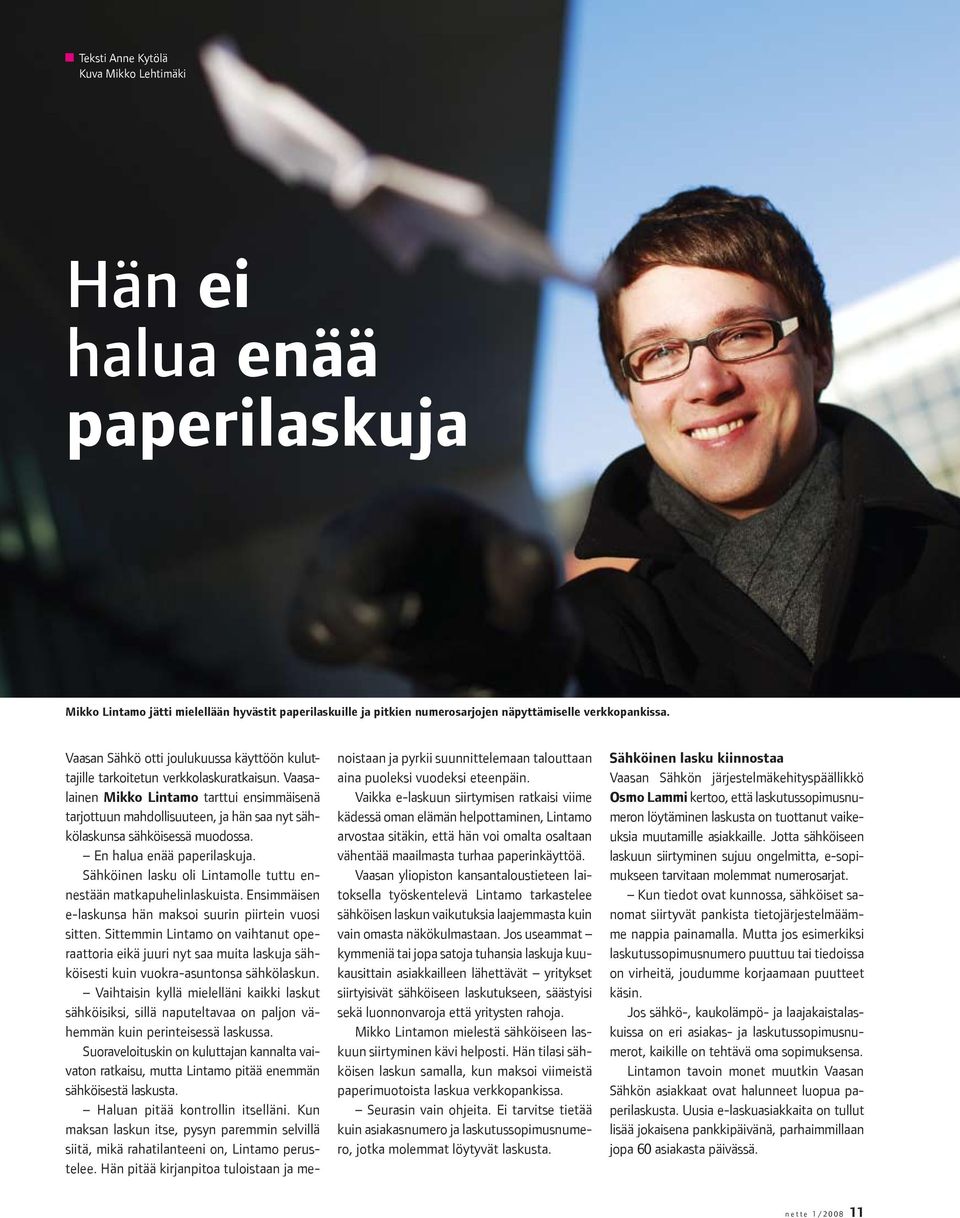 Vaasalainen Mikko Lintamo tarttui ensimmäisenä tarjottuun mahdollisuuteen, ja hän saa nyt sähkölaskunsa sähköisessä muodossa. En halua enää paperilaskuja.