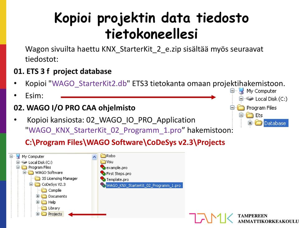 db" ETS3 tietokanta omaan projektihakemistoon. Esim: 02.