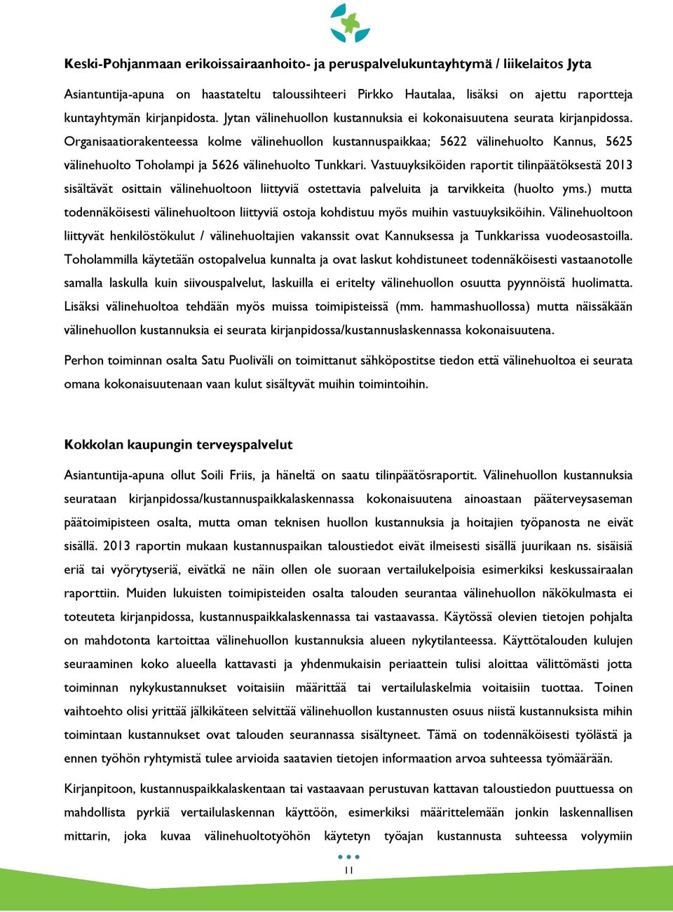 Organisaatiorakenteessa kolme välinehuollon kustannuspaikkaa; 5622 välinehuolto Kannus, 5625 välinehuolto Toholampi ja 5626 välinehuolto Tunkkari.