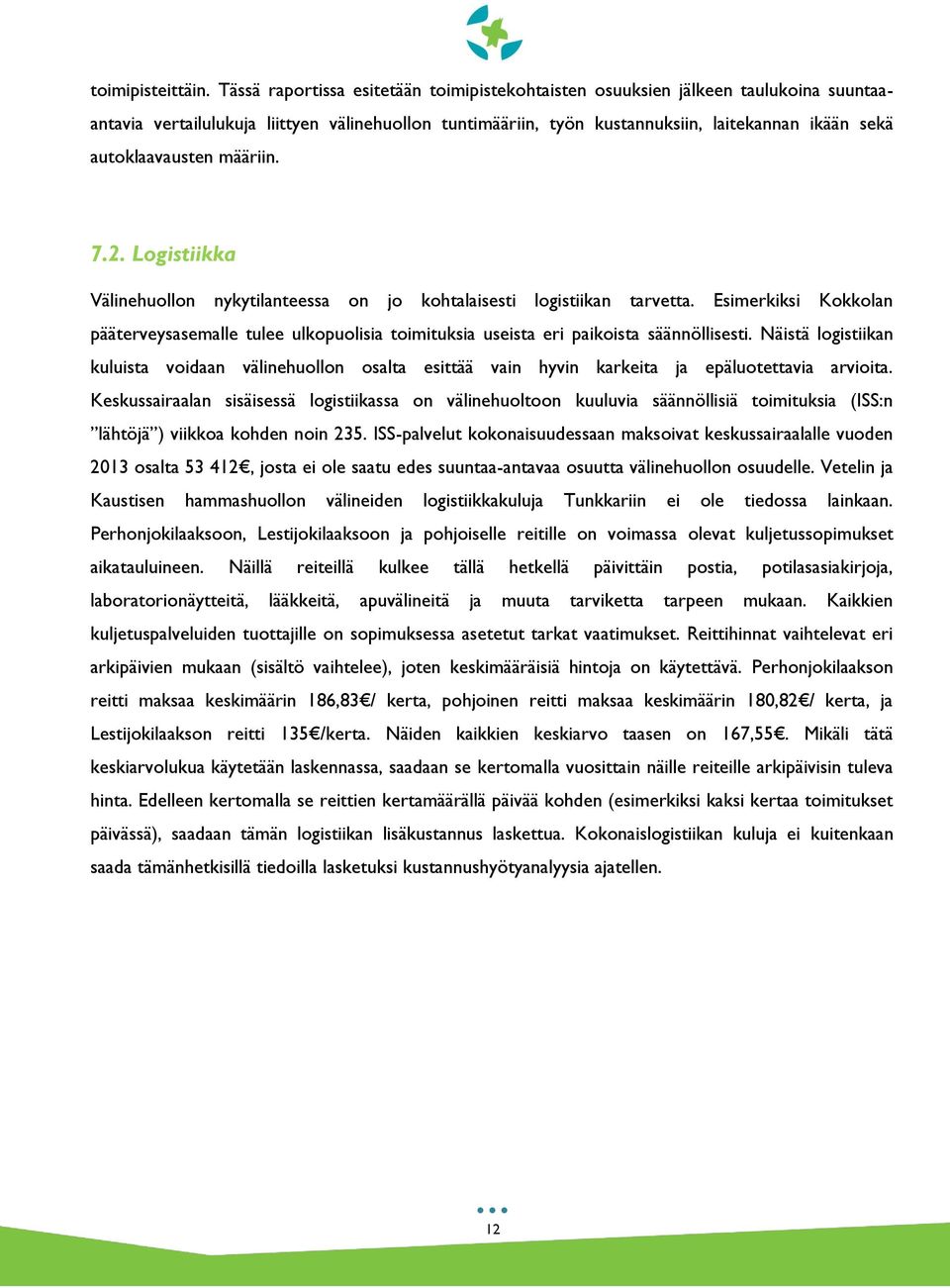 autoklaavausten määriin. 7.2. Logistiikka Välinehuollon nykytilanteessa on jo kohtalaisesti logistiikan tarvetta.