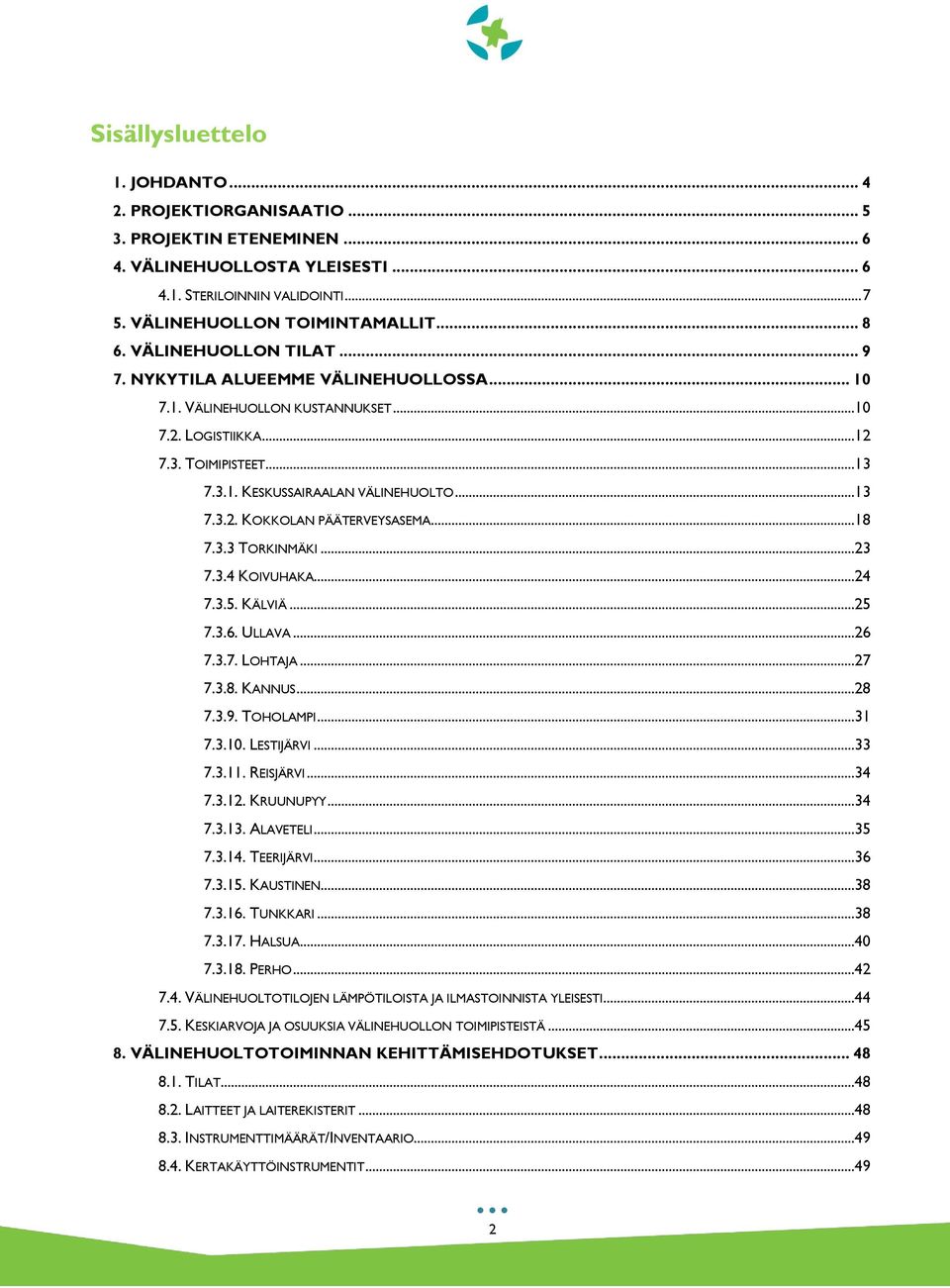 ..18 7.3.3 TORKINMÄKI...23 7.3.4 KOIVUHAKA...24 7.3.5. KÄLVIÄ...25 7.3.6. ULLAVA...26 7.3.7. LOHTAJA...27 7.3.8. KANNUS...28 7.3.9. TOHOLAMPI...31 7.3.10. LESTIJÄRVI...33 7.3.11. REISJÄRVI...34 7.3.12.