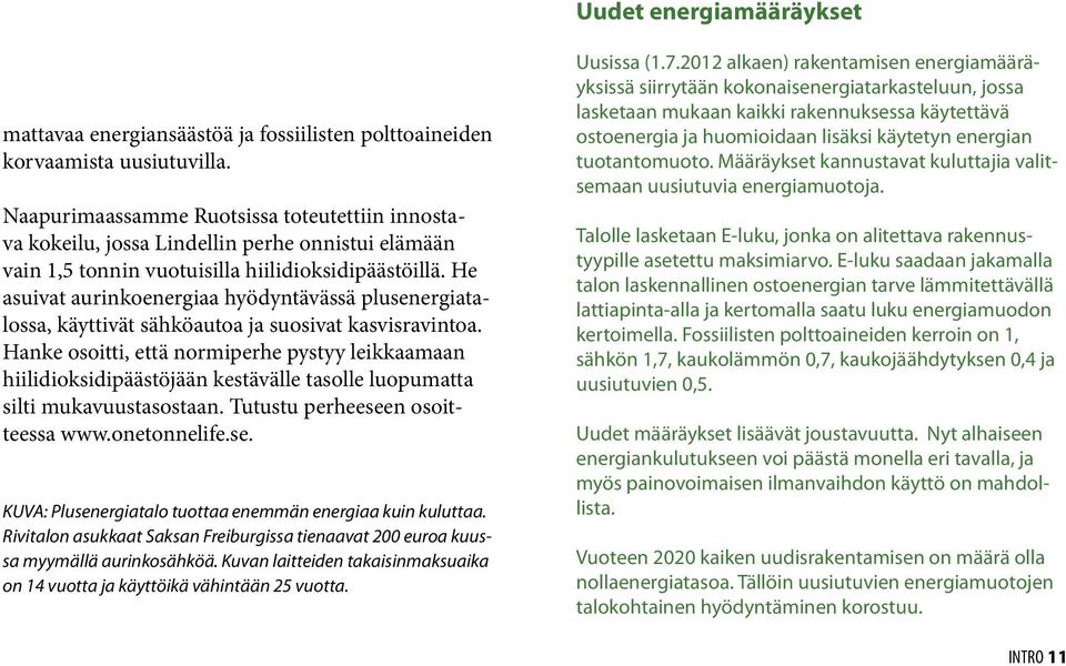 He asuivat aurinkoenergiaa hyödyntävässä plusenergiatalossa, käyttivät sähköautoa ja suosivat kasvisravintoa.