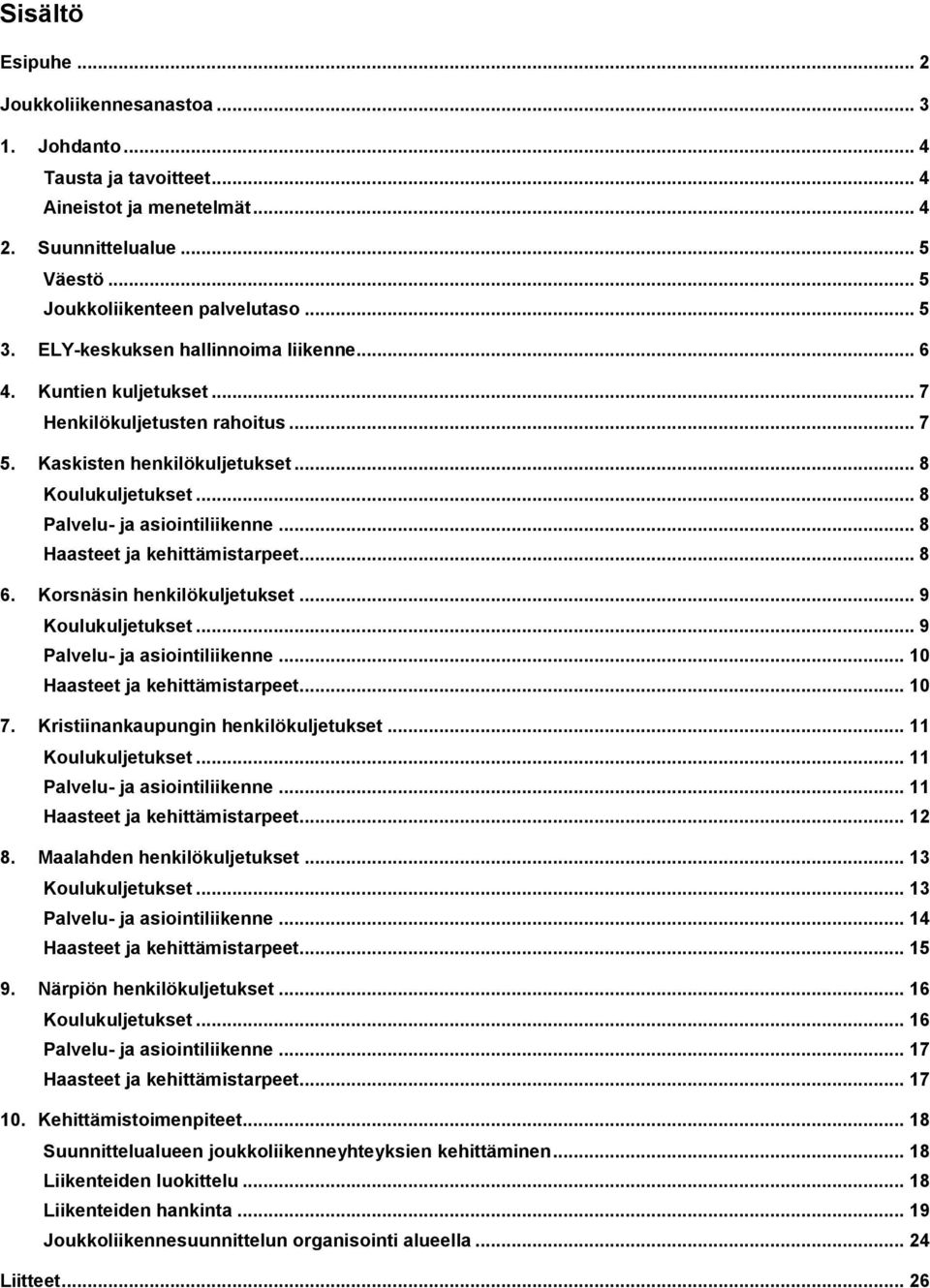 .. 8 Haasteet ja kehittämistarpeet... 8 6. Korsnäsin henkilökuljetukset... 9 Koulukuljetukset... 9 Palvelu- ja asiointiliikenne... 10 Haasteet ja kehittämistarpeet... 10 7.