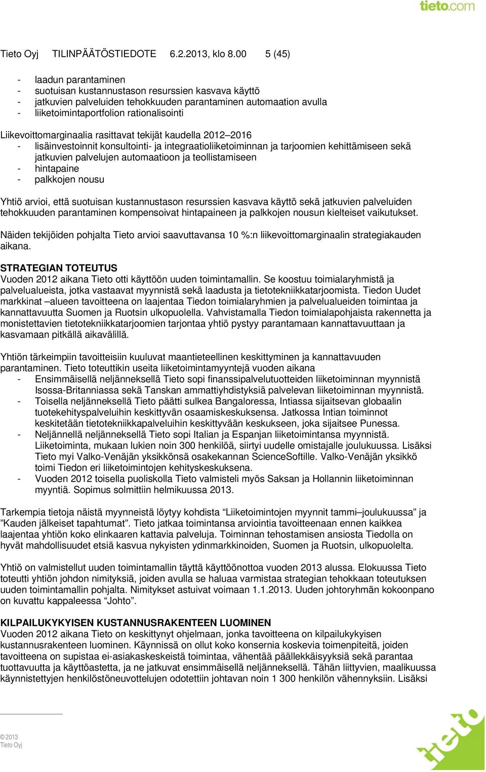 Liikevoittomarginaalia rasittavat tekijät kaudella 2012 2016 - lisäinvestoinnit konsultointi- ja integraatioliiketoiminnan ja tarjoomien kehittämiseen sekä jatkuvien palvelujen automaatioon ja