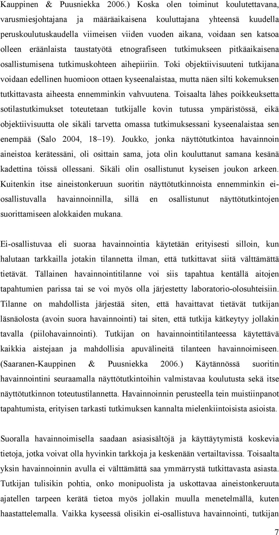 taustatyötä etnografiseen tutkimukseen pitkäaikaisena osallistumisena tutkimuskohteen aihepiiriin.