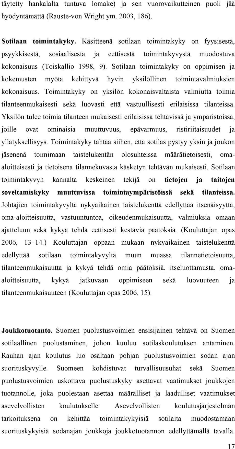 Sotilaan toimintakyky on oppimisen ja kokemusten myötä kehittyvä hyvin yksilöllinen toimintavalmiuksien kokonaisuus.