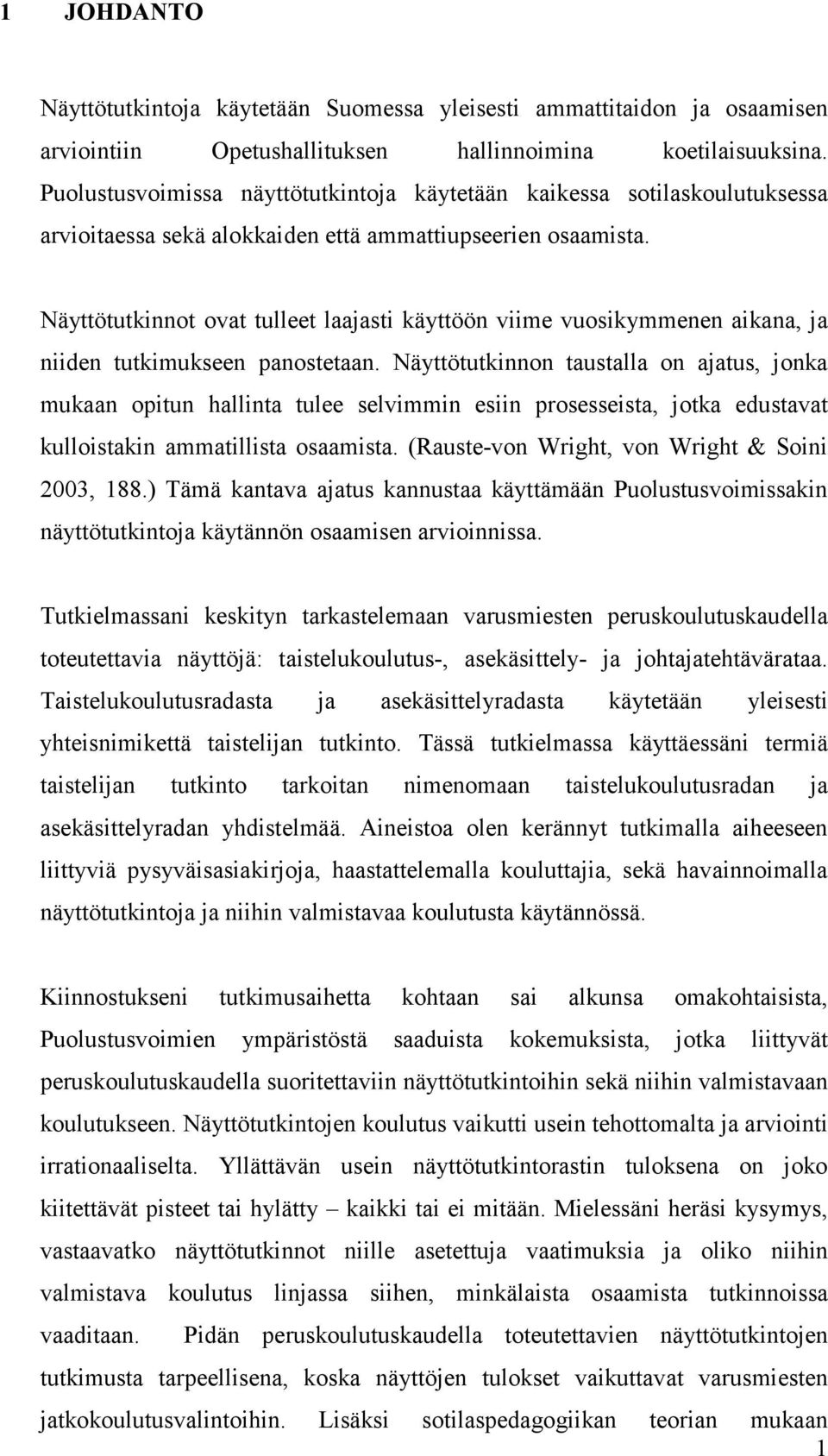 Näyttötutkinnot ovat tulleet laajasti käyttöön viime vuosikymmenen aikana, ja niiden tutkimukseen panostetaan.