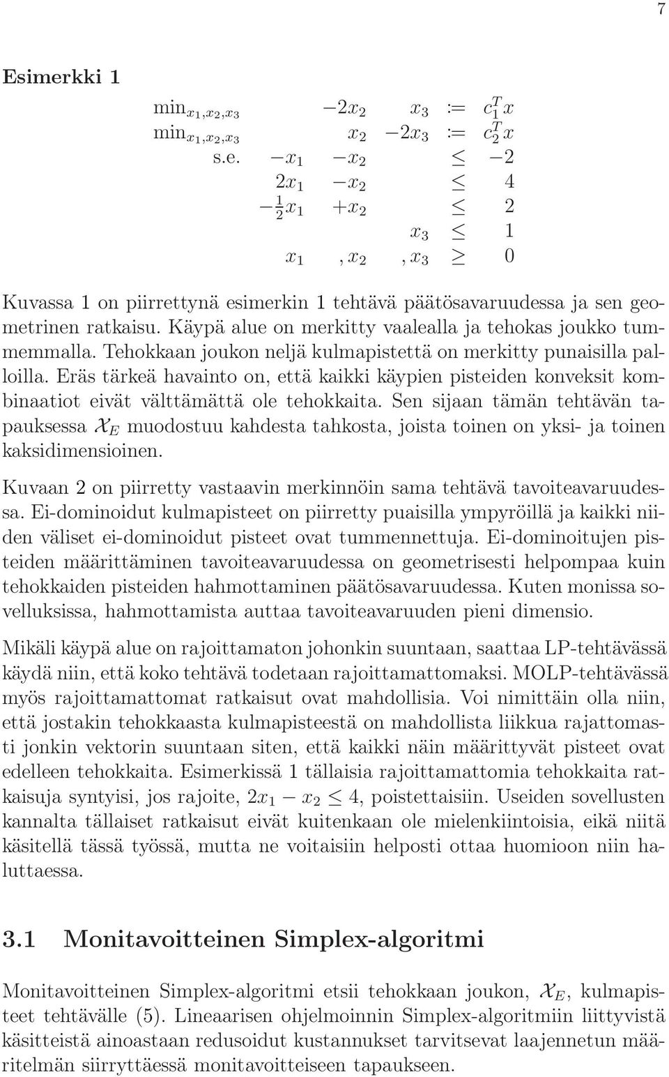 Eräs tärkeä havainto on, että kaikki käypien pisteiden konveksit kombinaatiot eivät välttämättä ole tehokkaita.