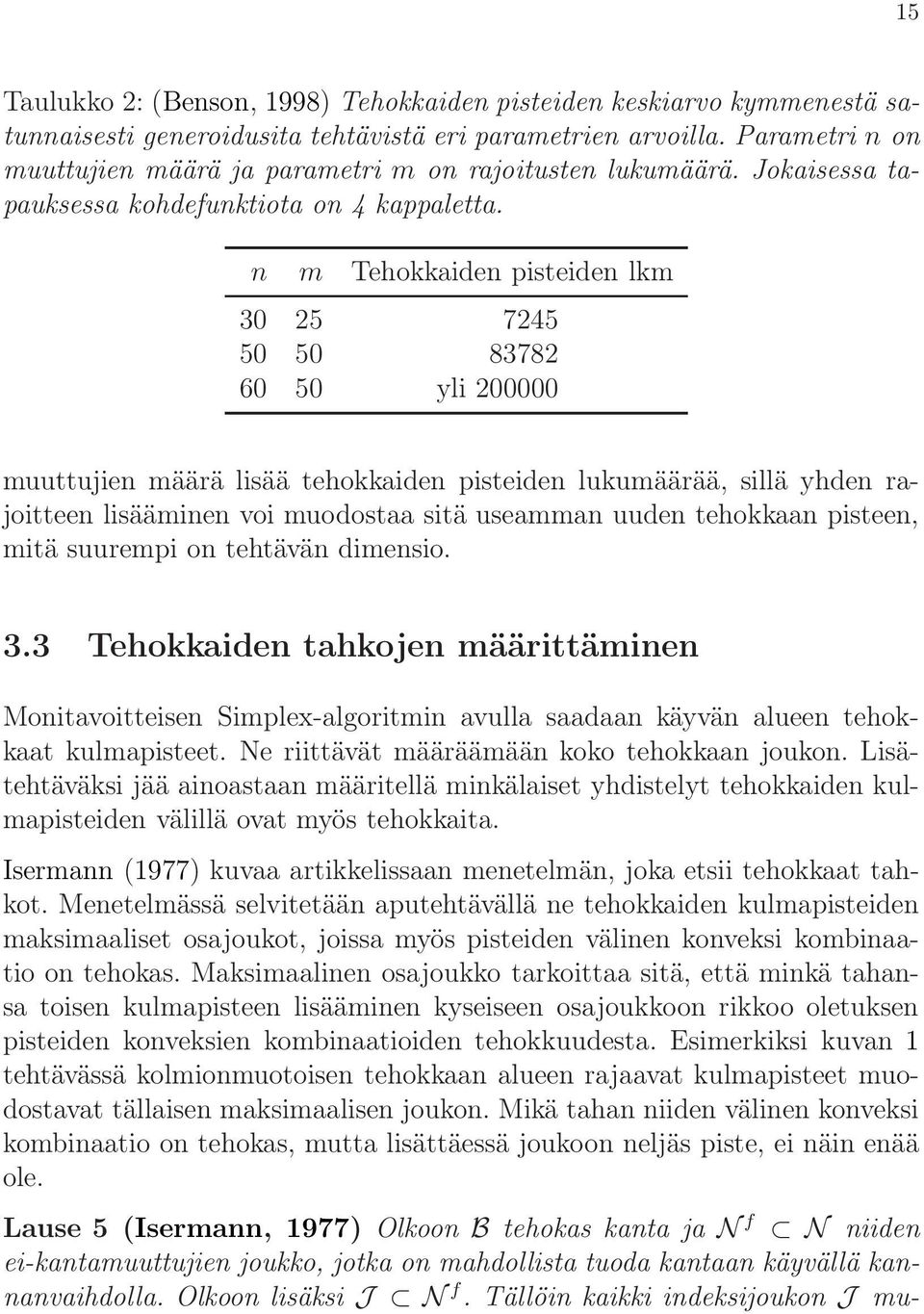 n m Tehokkaiden pisteiden lkm 30 25 7245 50 50 83782 60 50 yli 200000 muuttujien määrä lisää tehokkaiden pisteiden lukumäärää, sillä yhden rajoitteen lisääminen voi muodostaa sitä useamman uuden