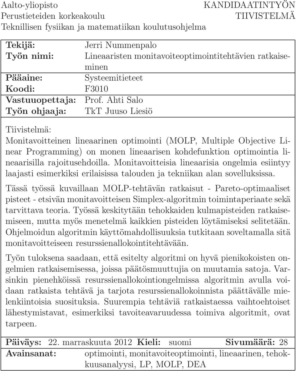 Multiple Objective Linear Programming) on monen lineaarisen kohdefunktion optimointia lineaarisilla rajoitusehdoilla.