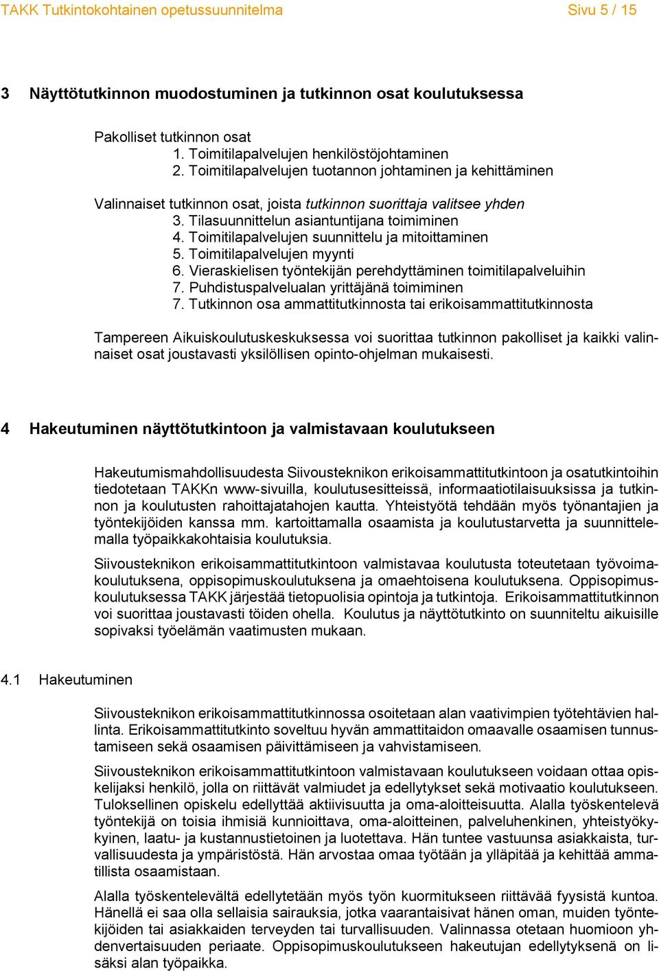 Vieraskielisen työntekijän perehdyttäminen toimitilapalveluihin 7. Puhdistuspalvelualan yrittäjänä toimiminen 7.