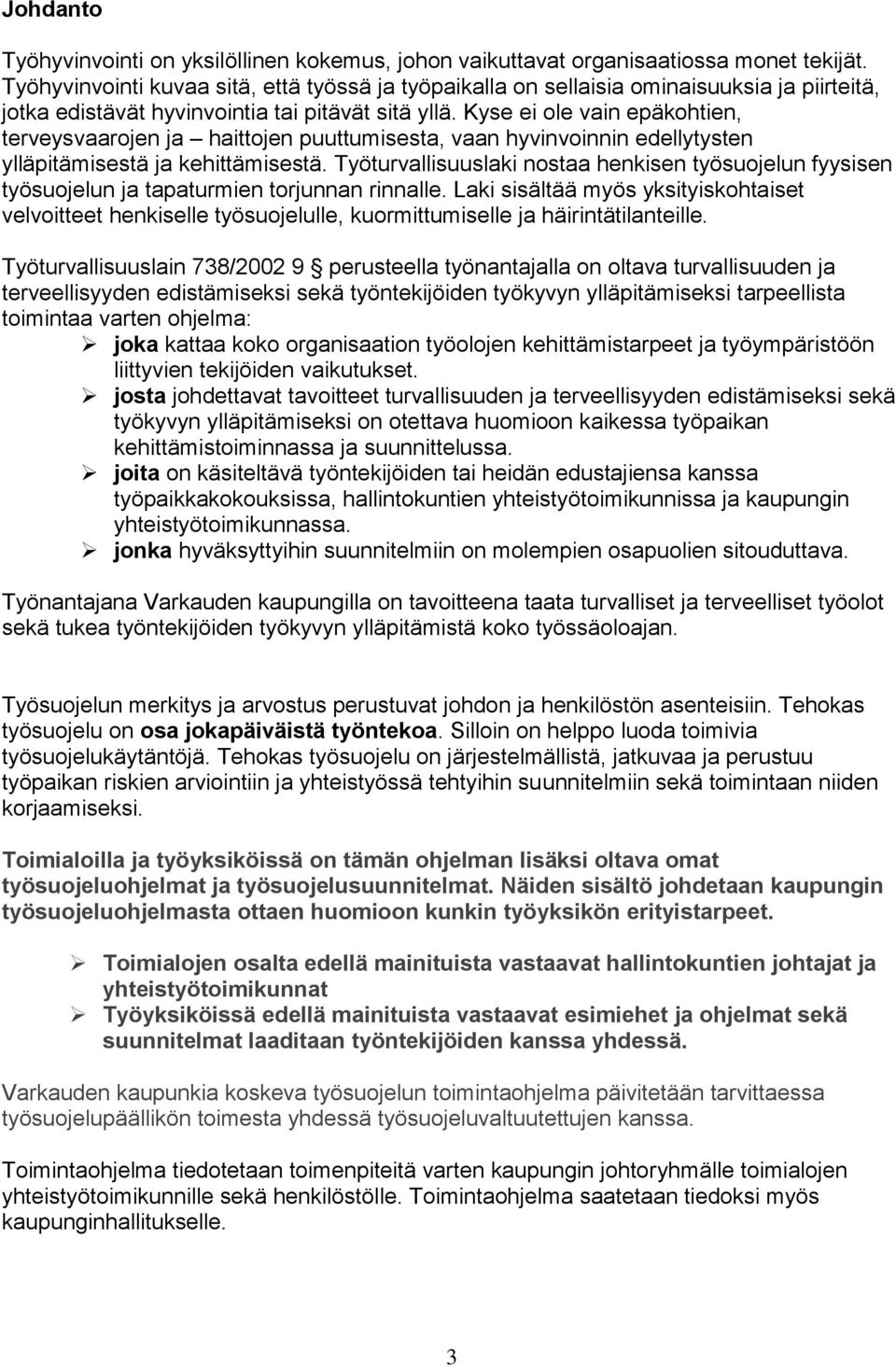 Kyse ei ole vain epäkohtien, terveysvaarojen ja haittojen puuttumisesta, vaan hyvinvoinnin edellytysten ylläpitämisestä ja kehittämisestä.