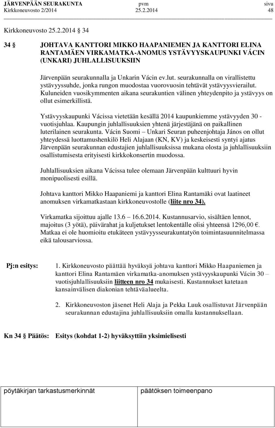 lut. seurakunnalla on virallistettu ystävyyssuhde, jonka rungon muodostaa vuorovuosin tehtävät ystävyysvierailut.