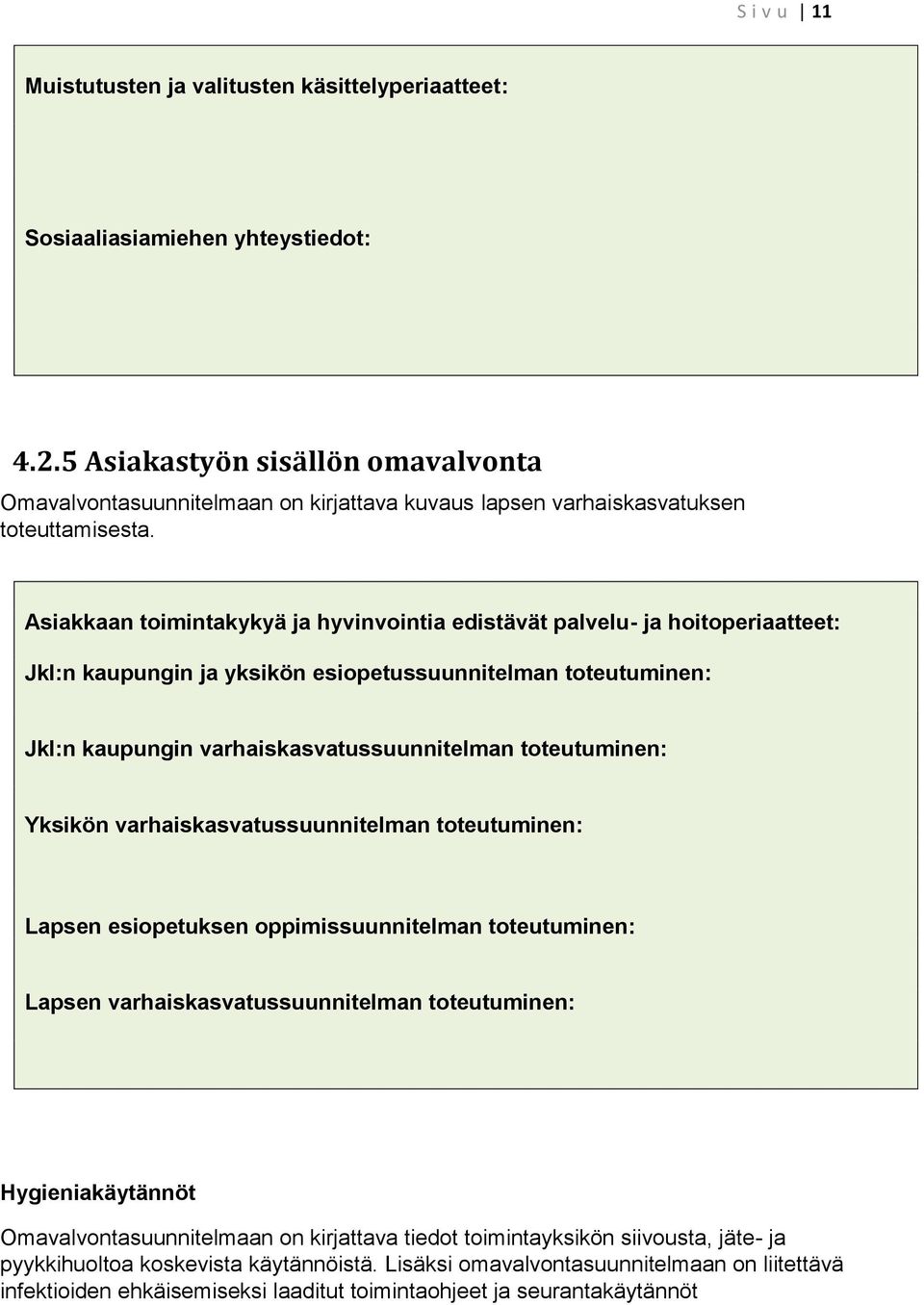 Asiakkaan toimintakykyä ja hyvinvointia edistävät palvelu- ja hoitoperiaatteet: Jkl:n kaupungin ja yksikön esiopetussuunnitelman toteutuminen: Jkl:n kaupungin varhaiskasvatussuunnitelman