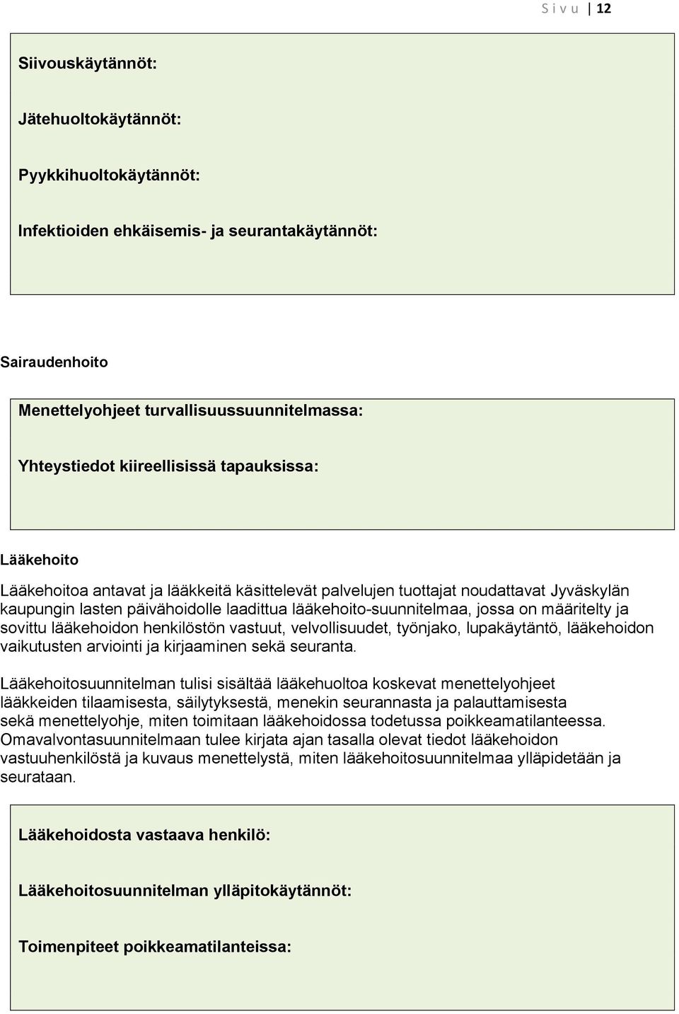 jossa on määritelty ja sovittu lääkehoidon henkilöstön vastuut, velvollisuudet, työnjako, lupakäytäntö, lääkehoidon vaikutusten arviointi ja kirjaaminen sekä seuranta.