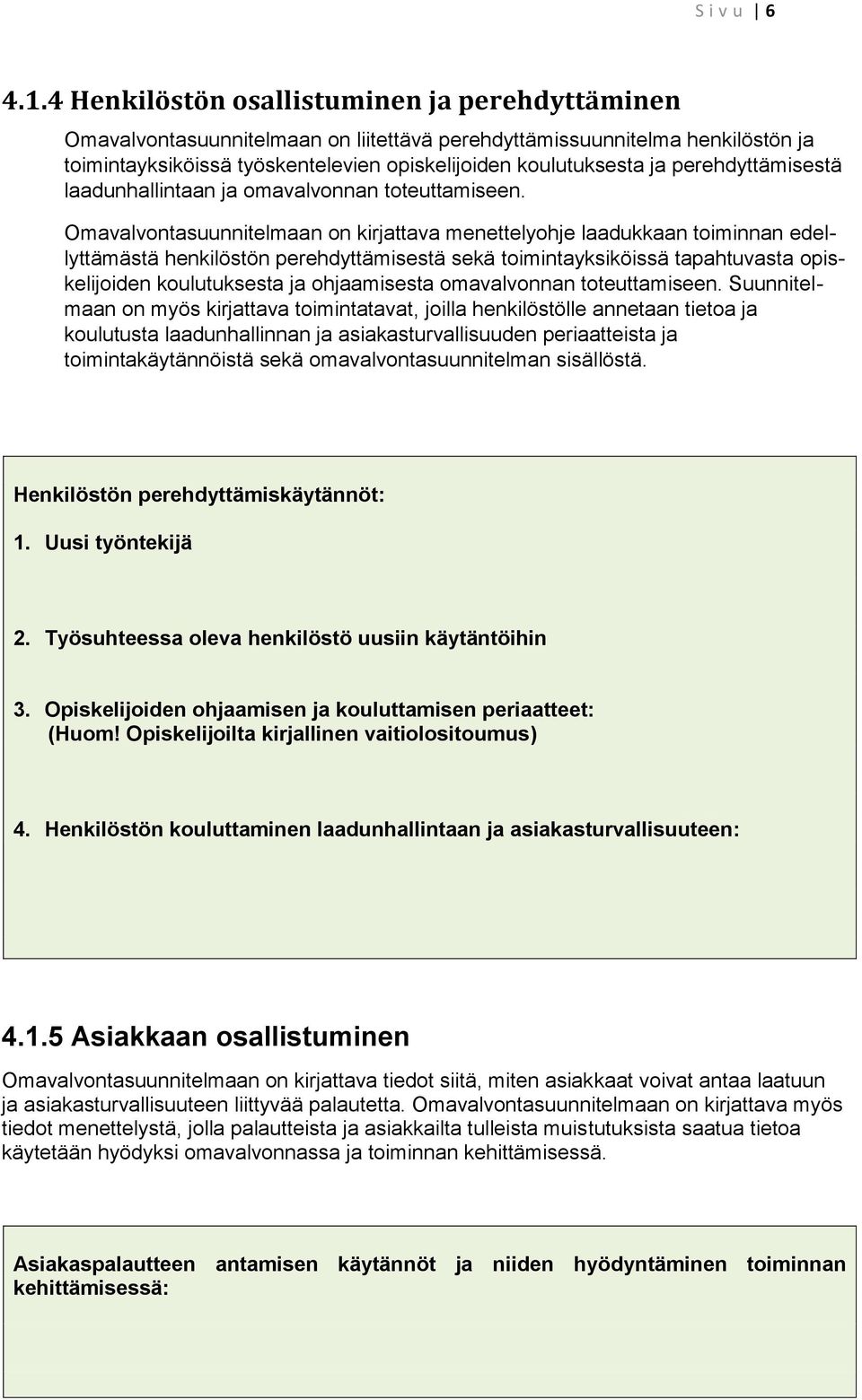 perehdyttämisestä laadunhallintaan ja omavalvonnan toteuttamiseen.