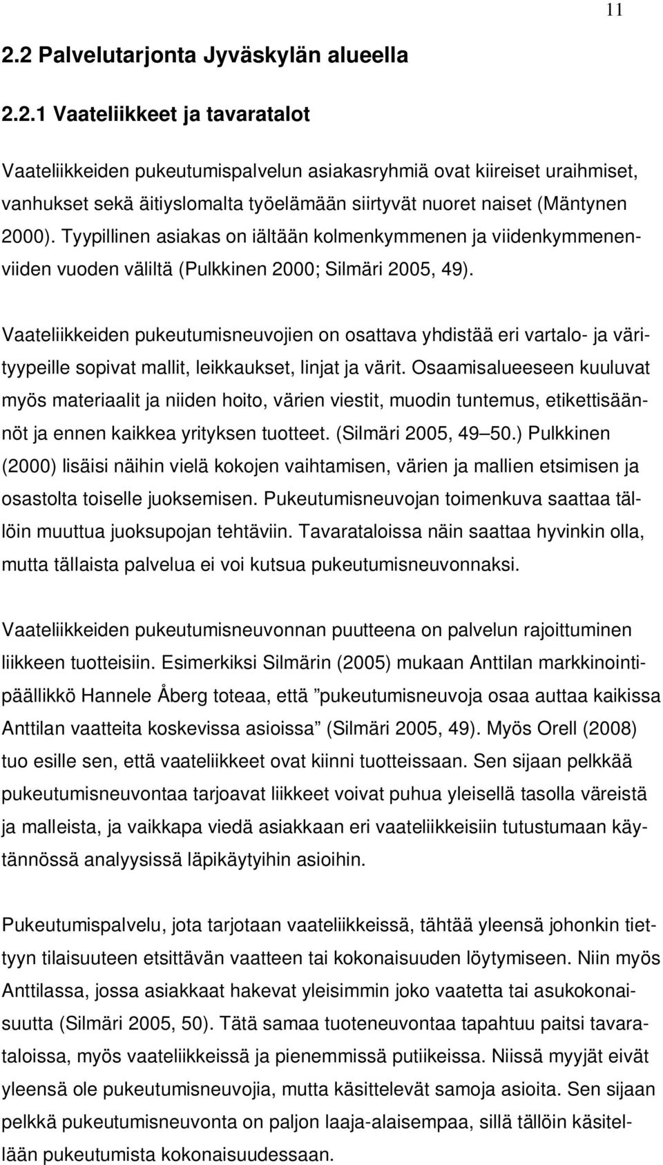 Vaateliikkeiden pukeutumisneuvojien on osattava yhdistää eri vartalo- ja värityypeille sopivat mallit, leikkaukset, linjat ja värit.